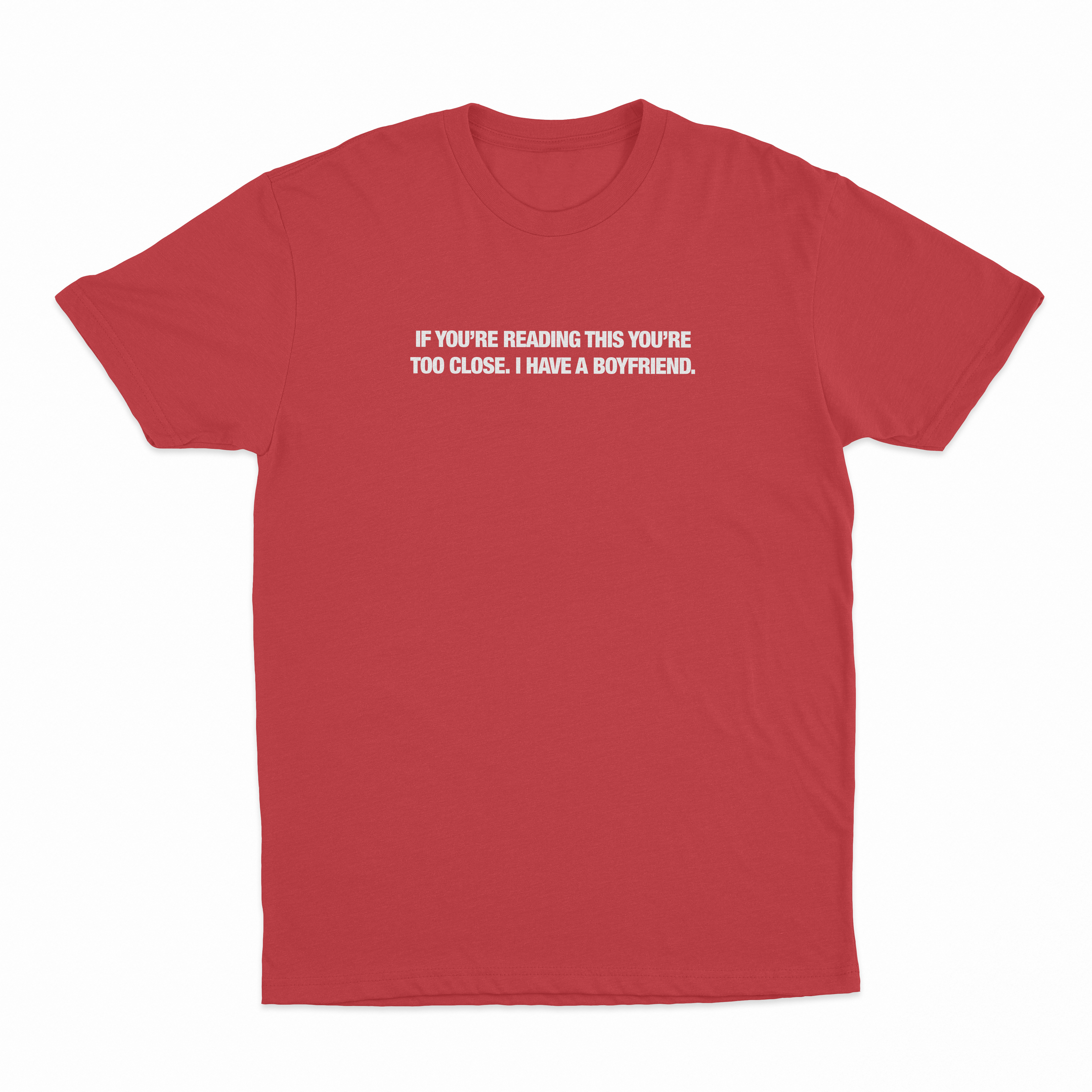 If You’re Reading This You’re Too Close. I Have A Boyfriend T-Shirt