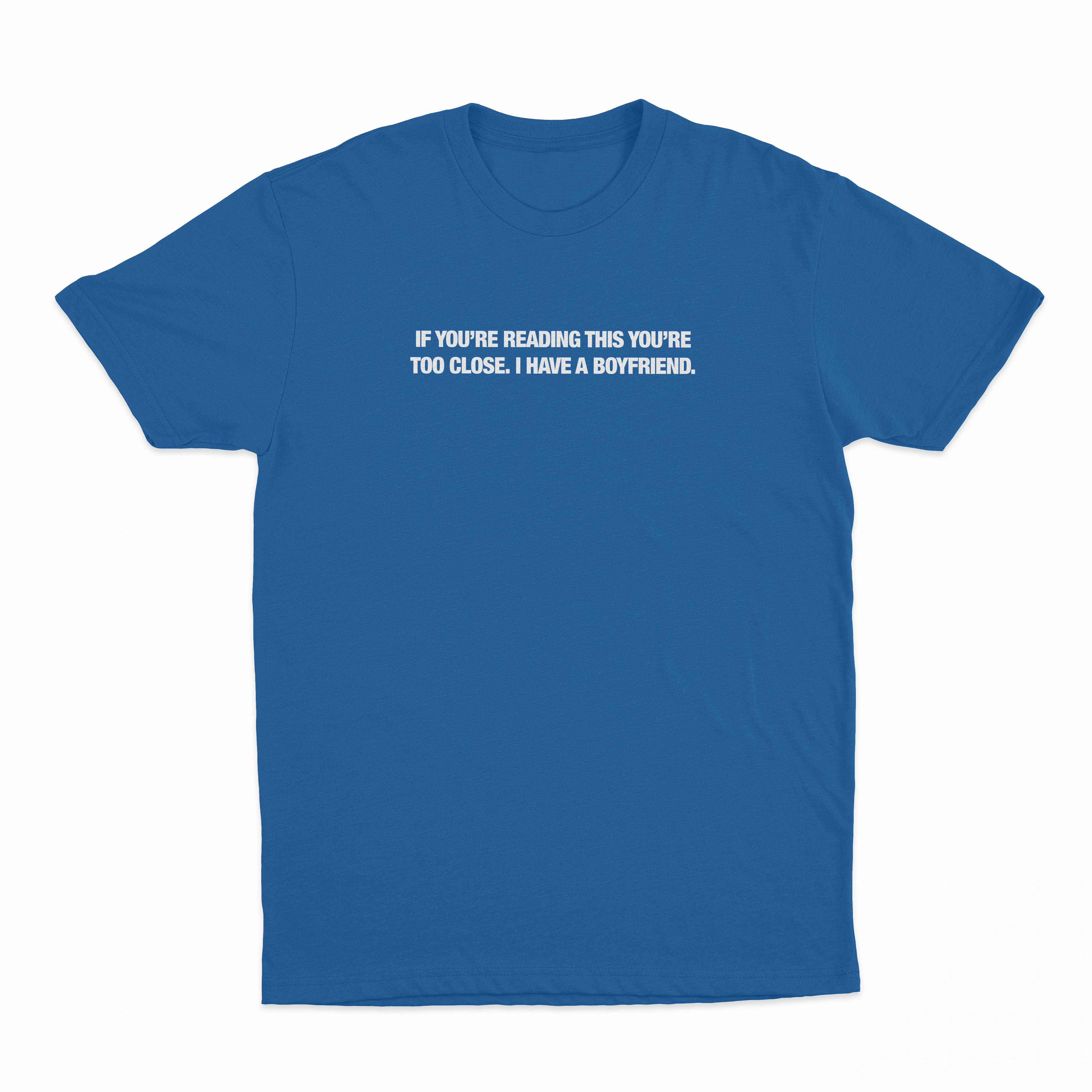 If You’re Reading This You’re Too Close. I Have A Boyfriend T-Shirt