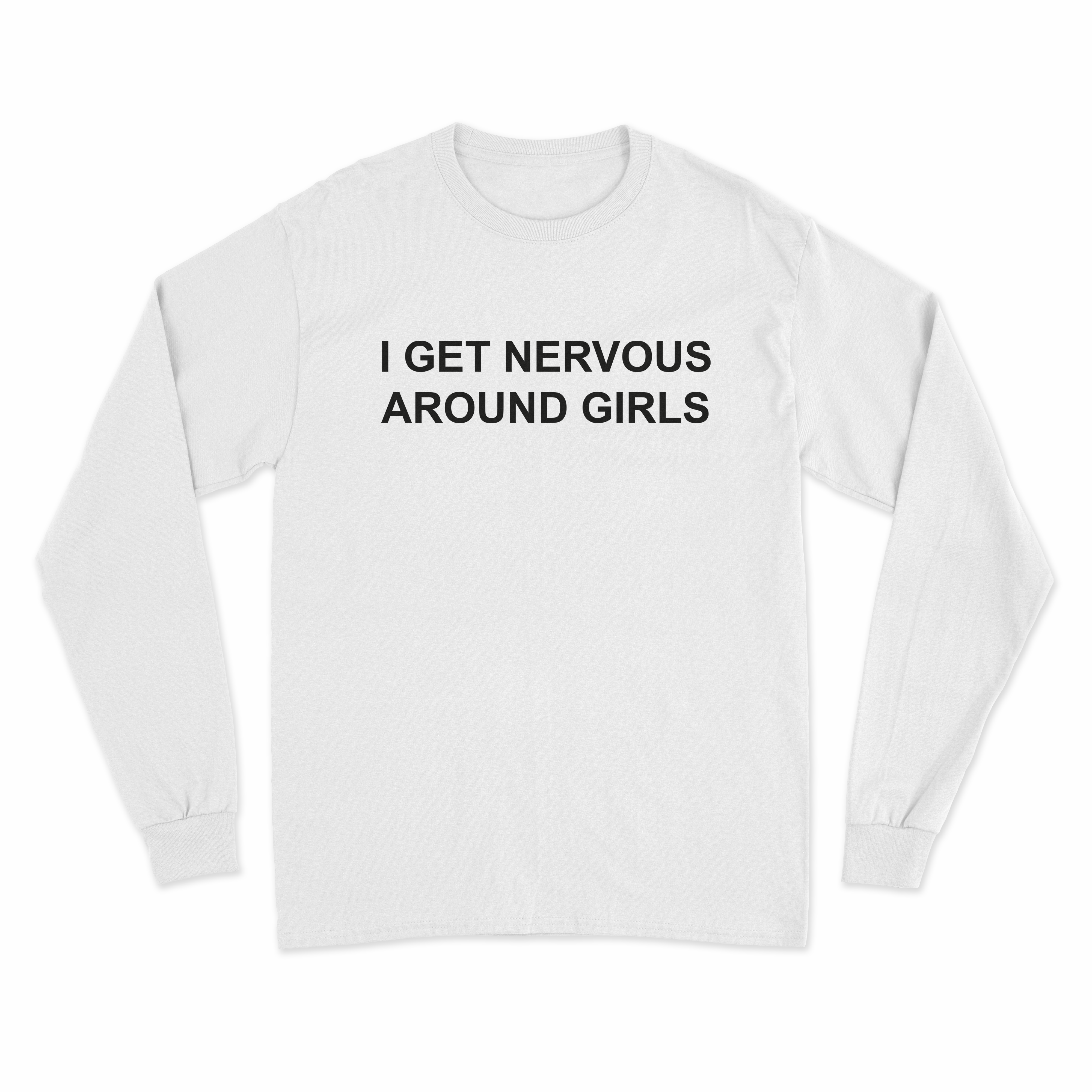 I Get Nervous Around Girls Long Sleeve T-Shirt