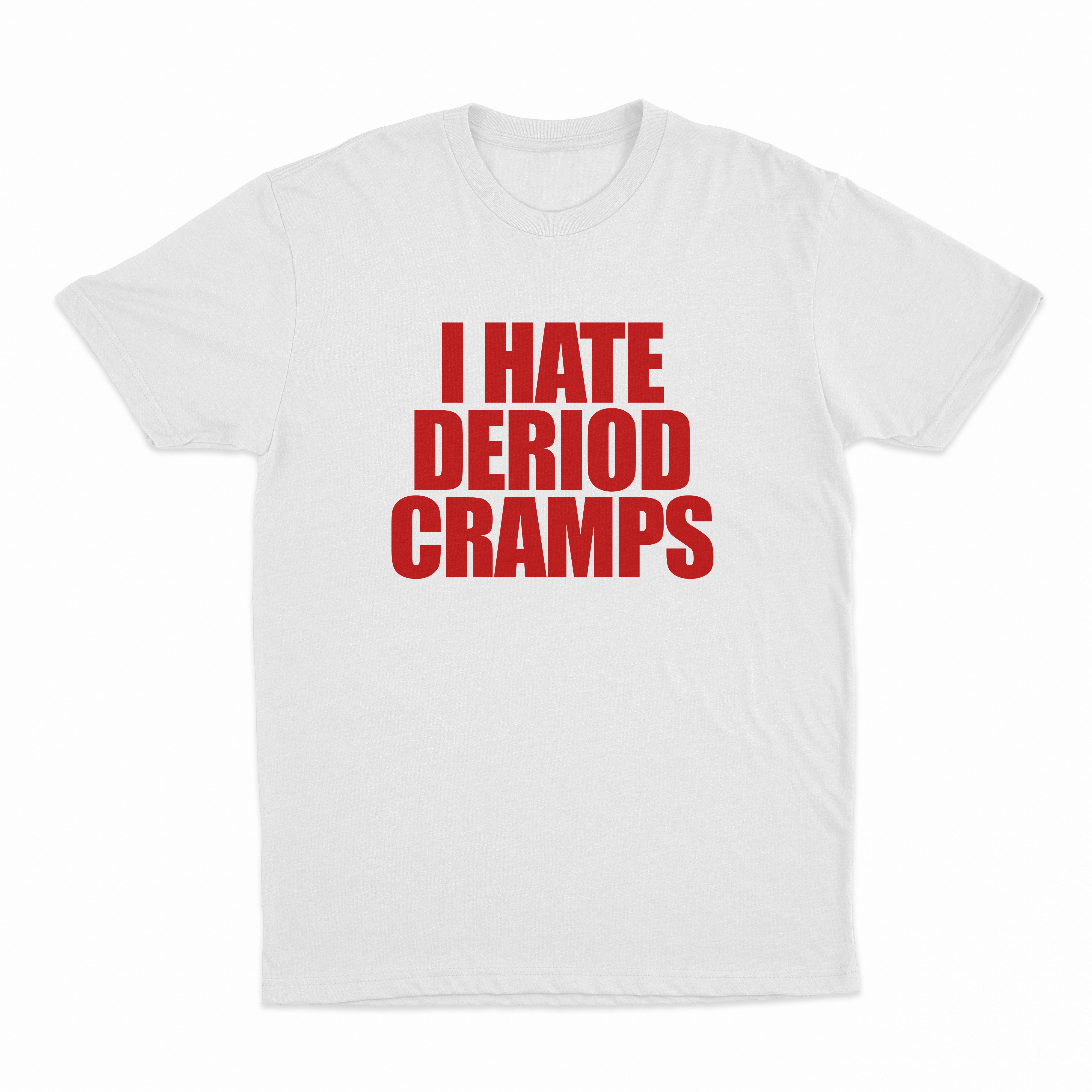 I Hate Deriod Cramps T-Shirt
