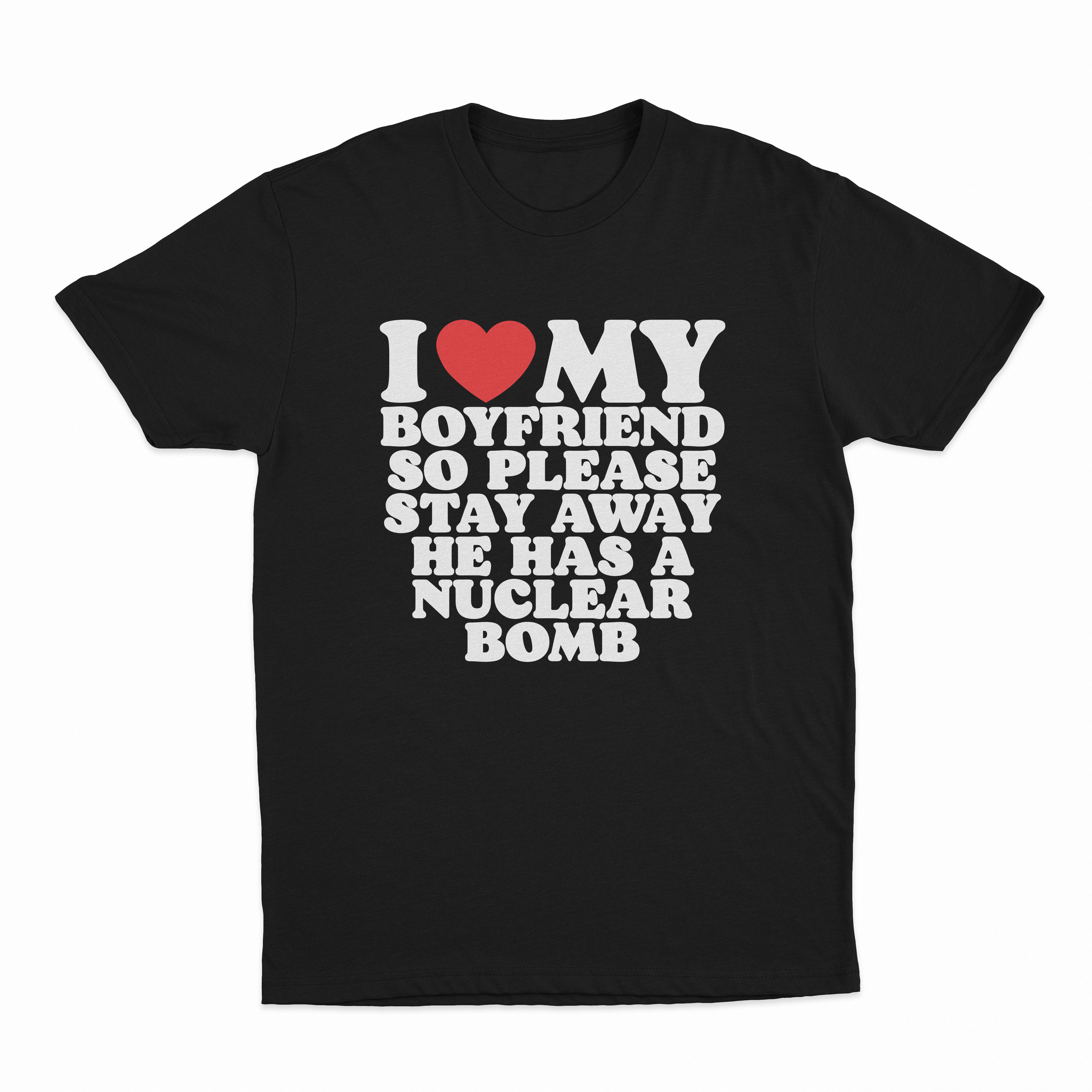 I Heart My Boyfriend So Please Stay Away He Has A Nuclear Bomb T-Shirt