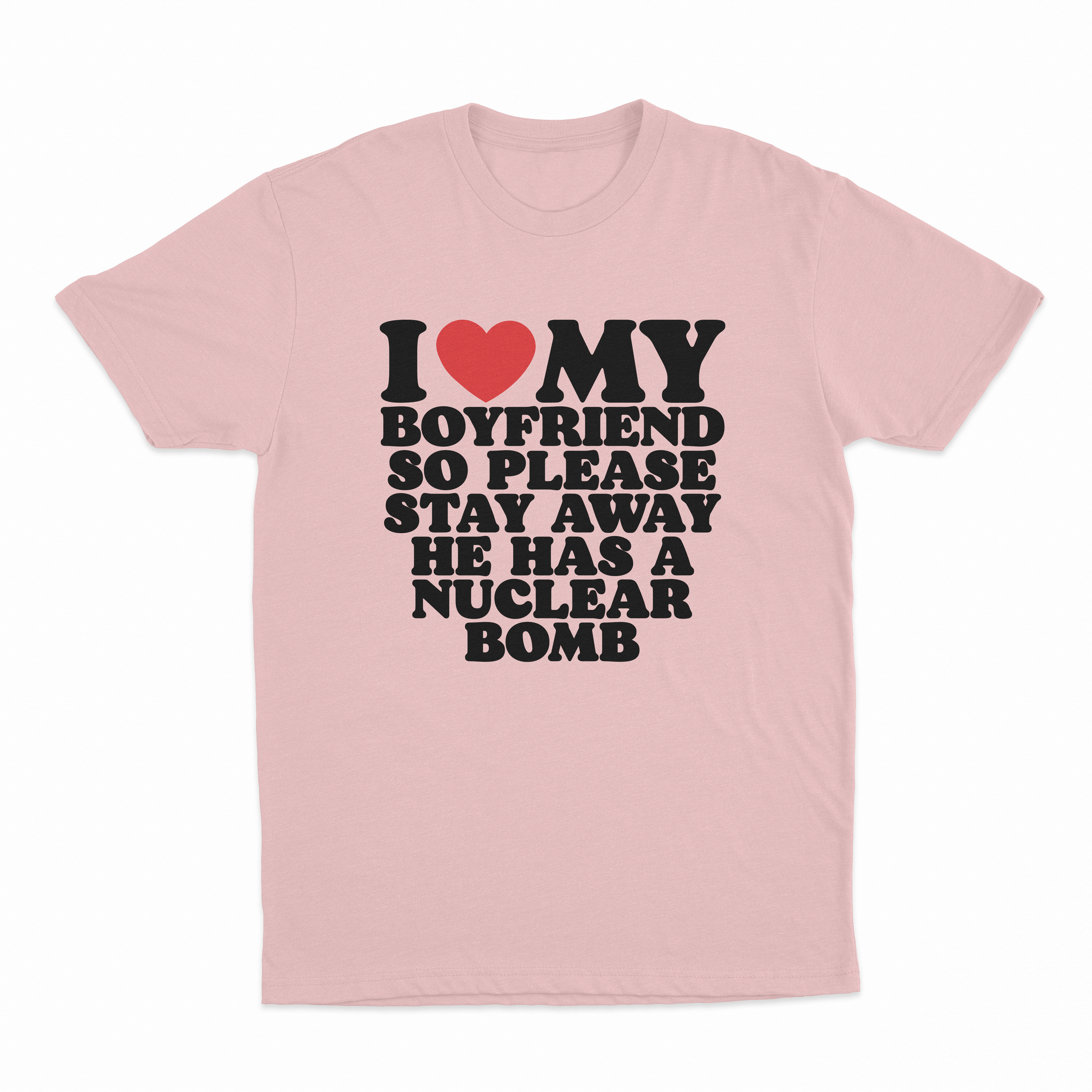 I Heart My Boyfriend So Please Stay Away He Has A Nuclear Bomb T-Shirt