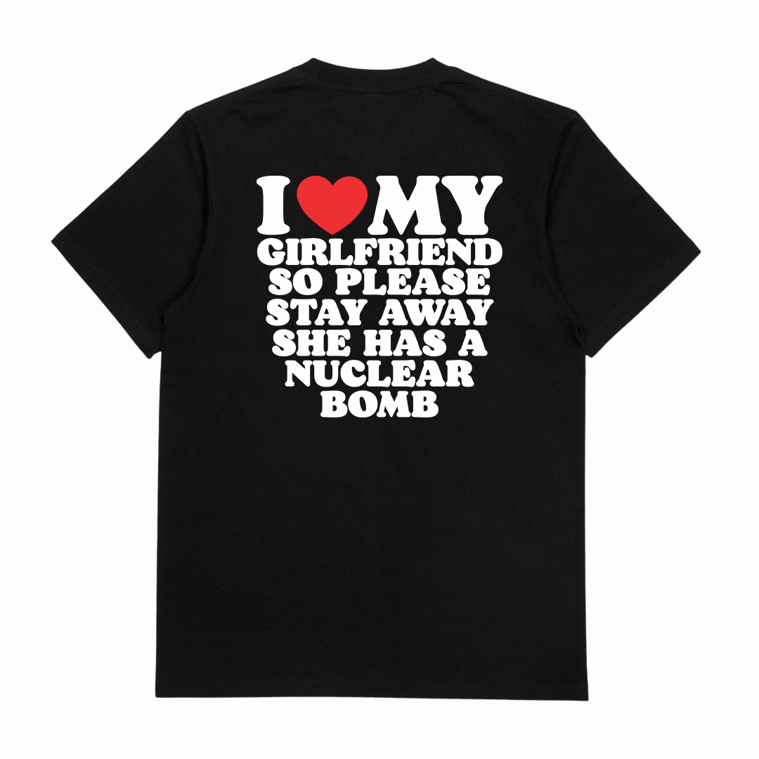 I Heart My Girlfriend So Please Stay Away She Has A Nuclear Bomb T-Shirt (Backprint)