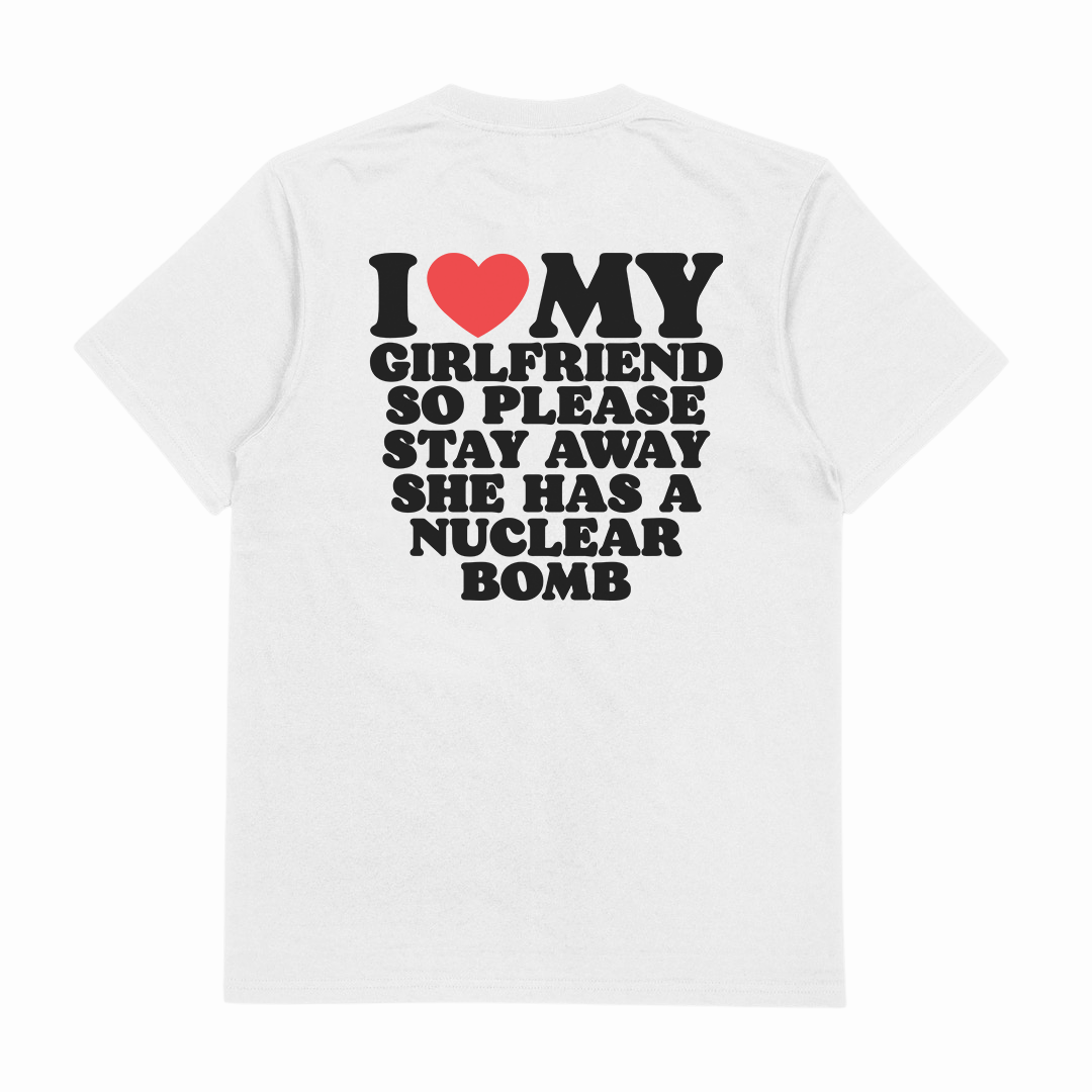 I Heart My Girlfriend So Please Stay Away She Has A Nuclear Bomb T-Shirt (Backprint)