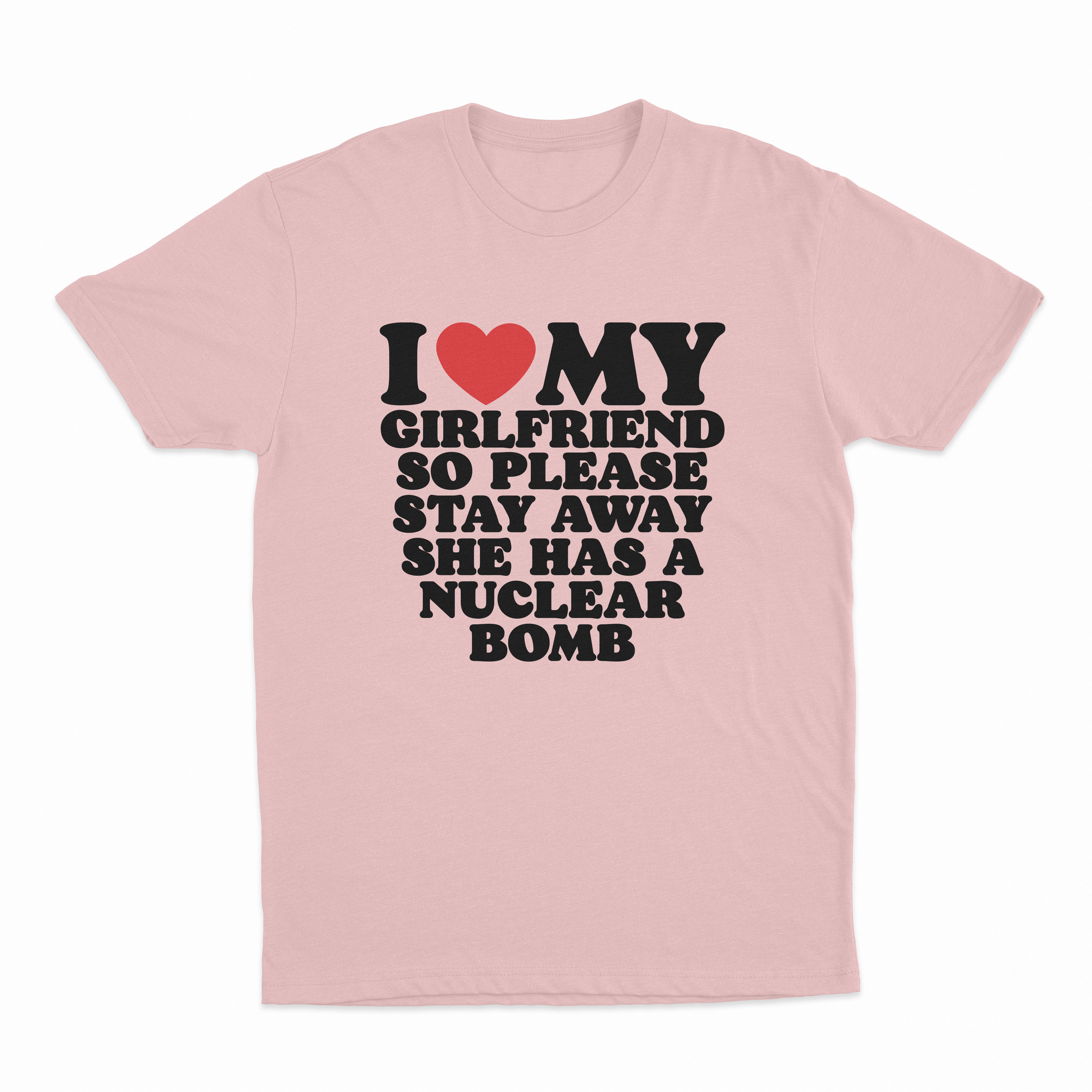 I Heart My Girlfriend So Please Stay Away She Has A Nuclear Bomb T-Shirt