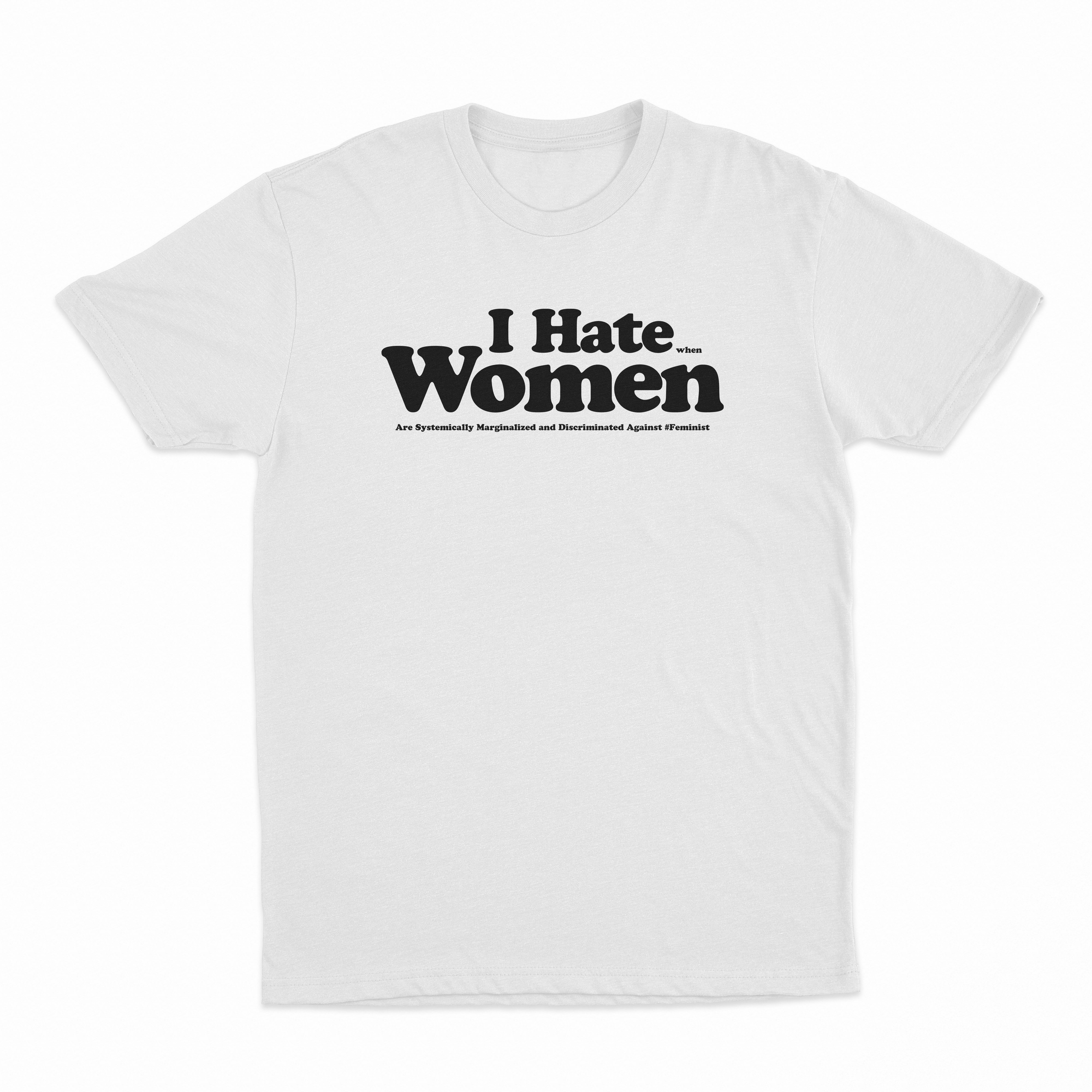 I Hate When Women Are Systemically Marginalized And Discriminated Against T-Shirt