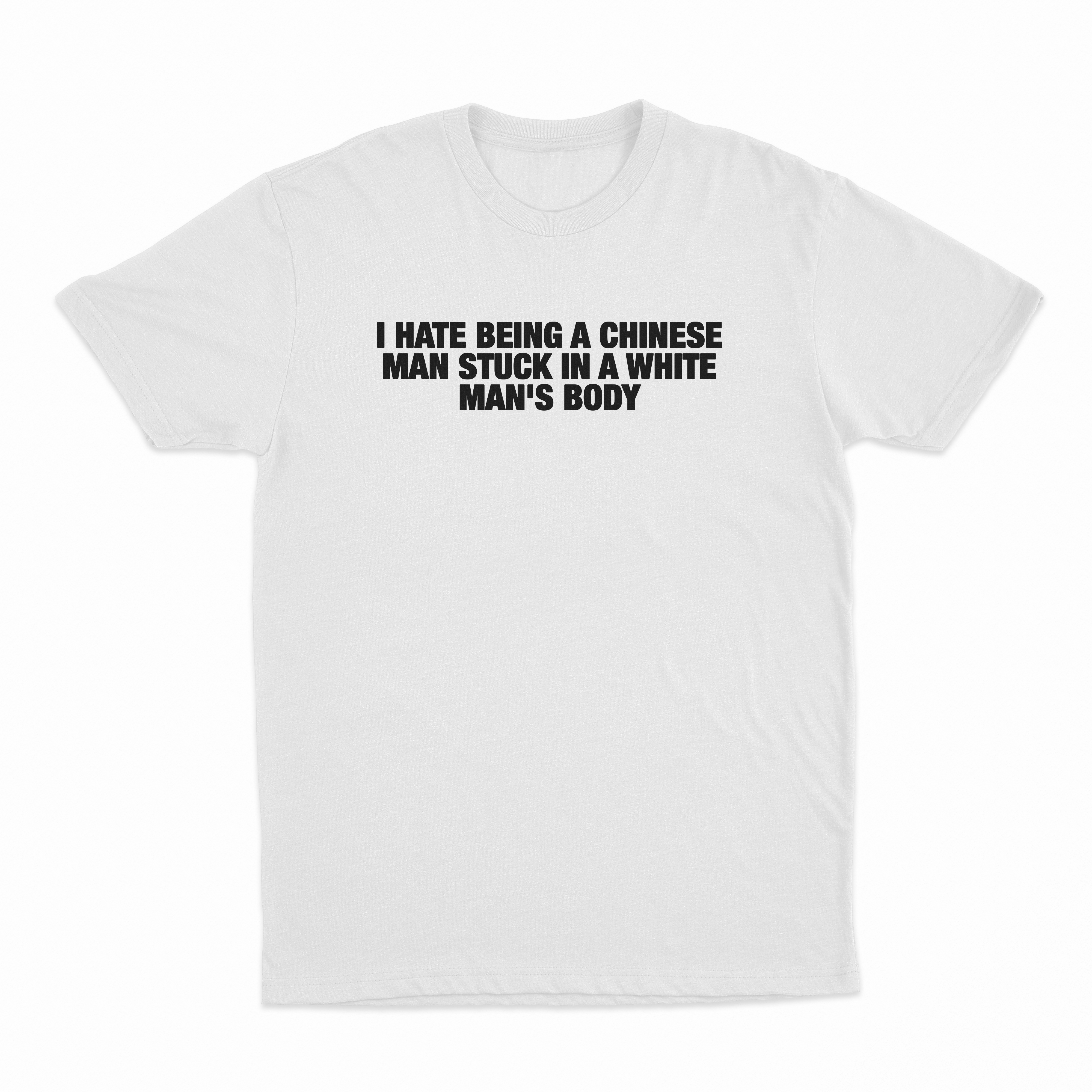 I Hate Being A Chinese Man Stuck In A White Man's Body T-Shirt