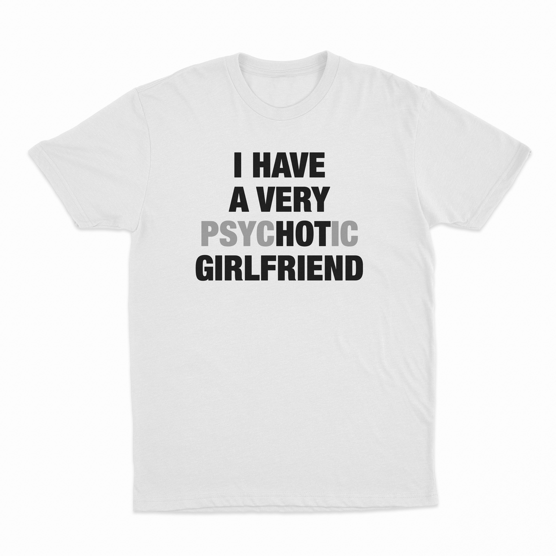 I Have A Very Psychotic Girlfriend T-Shirt