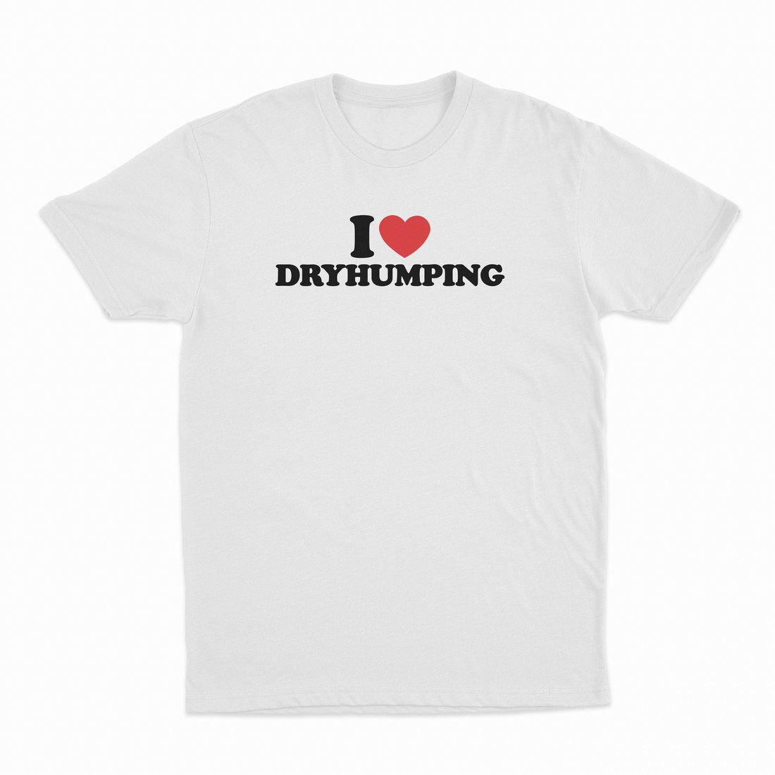 I Heart Dry Humping T-Shirt