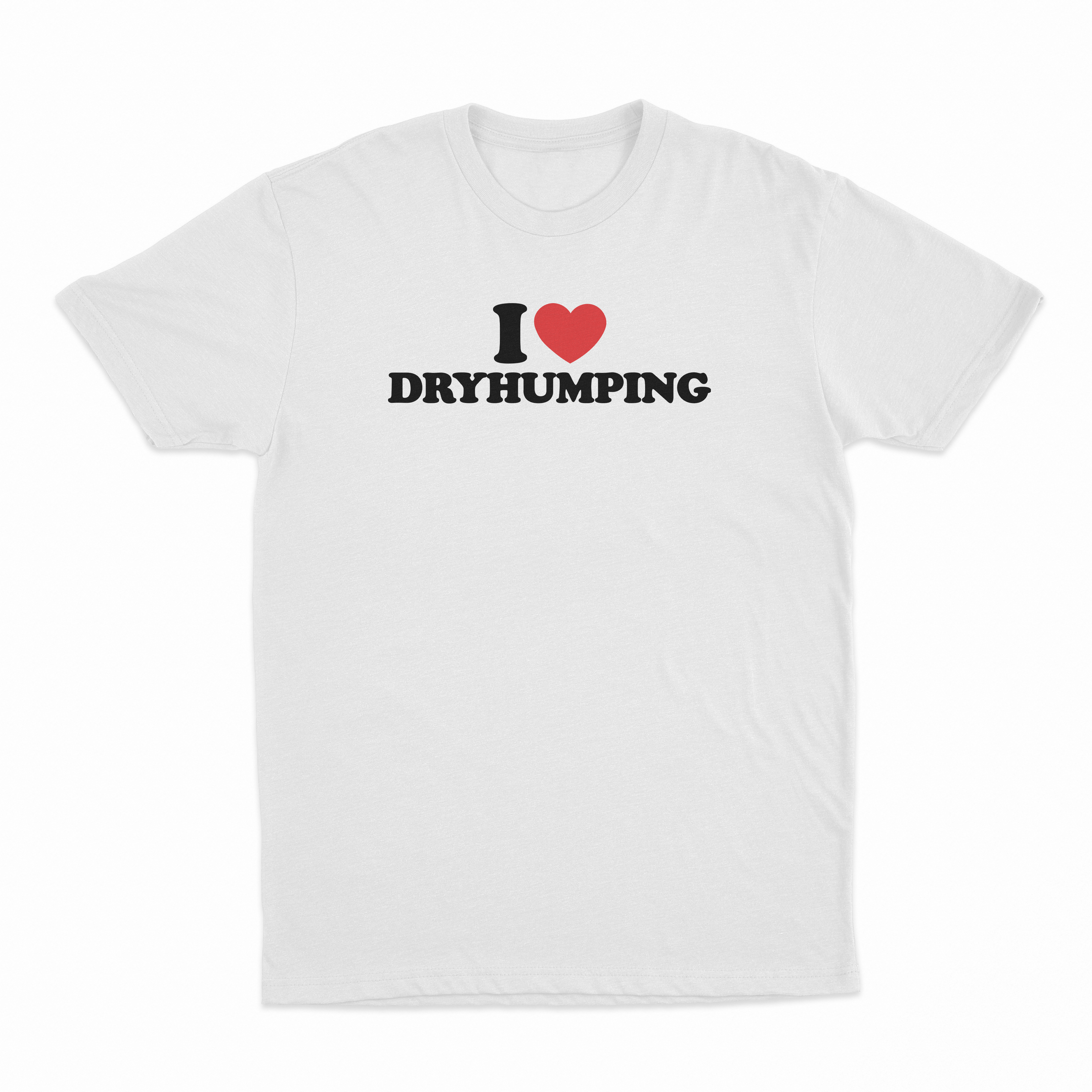 I Heart Dry Humping T-Shirt