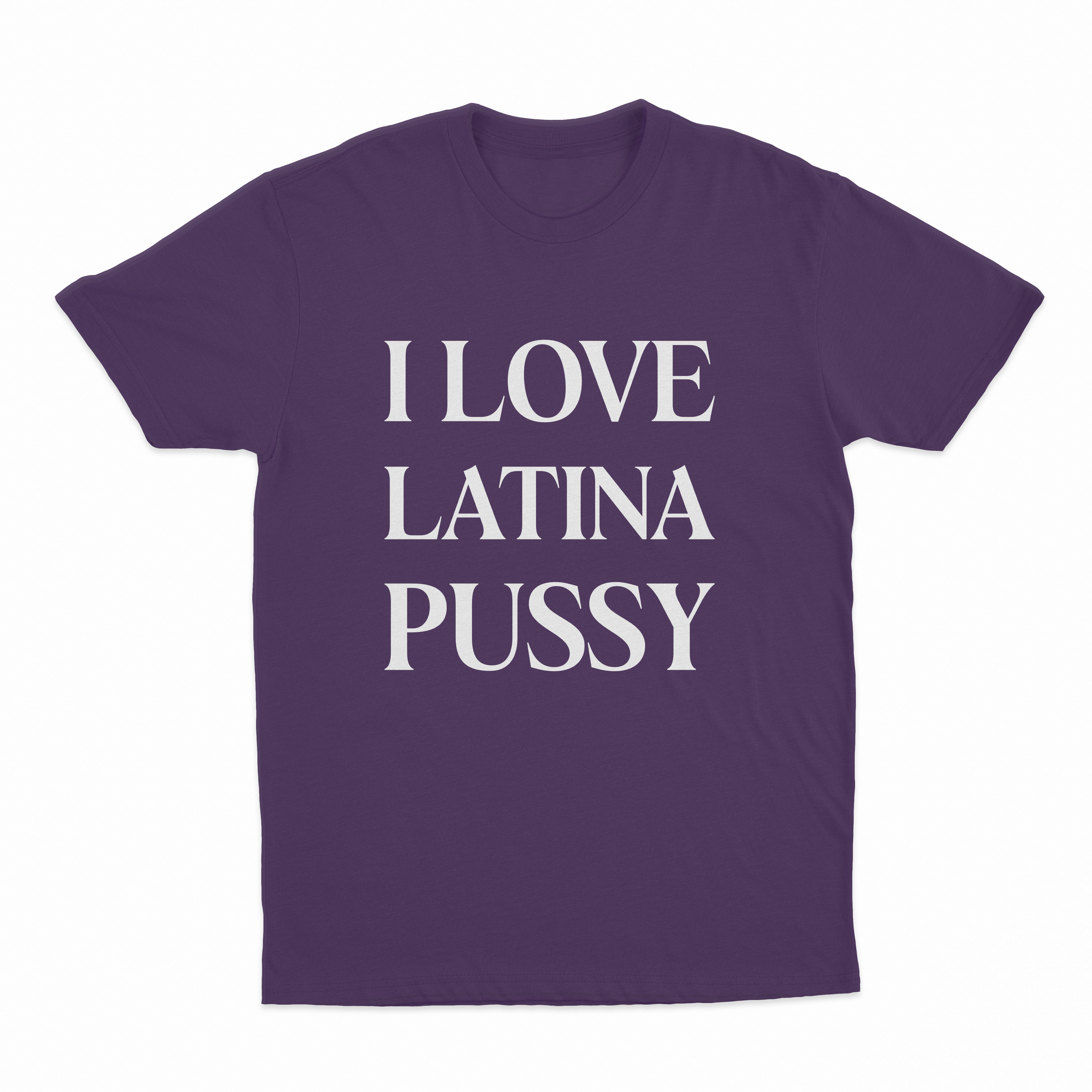 I Love Latina Pussy T-Shirt