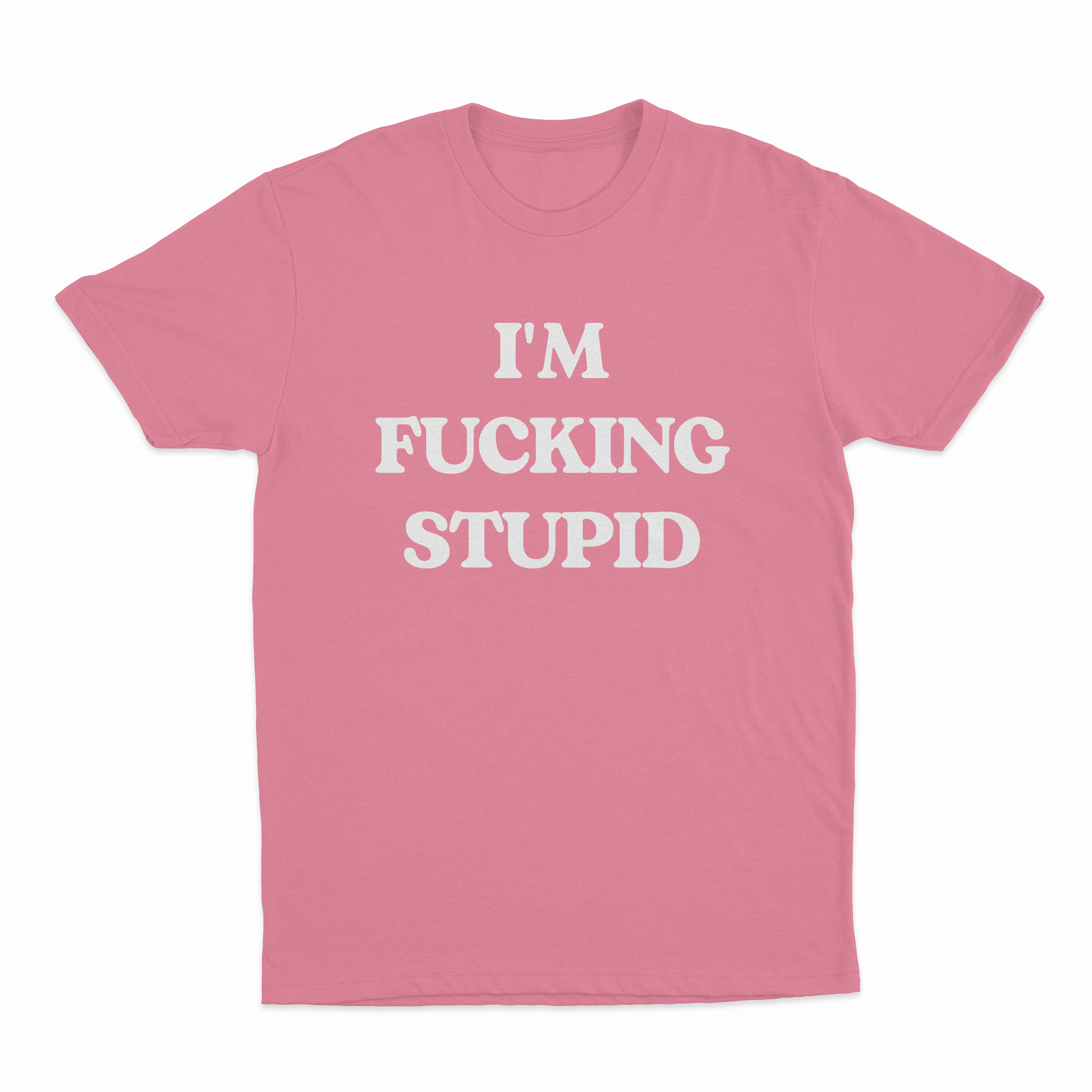 I'm Fucking Stupid T-Shirt