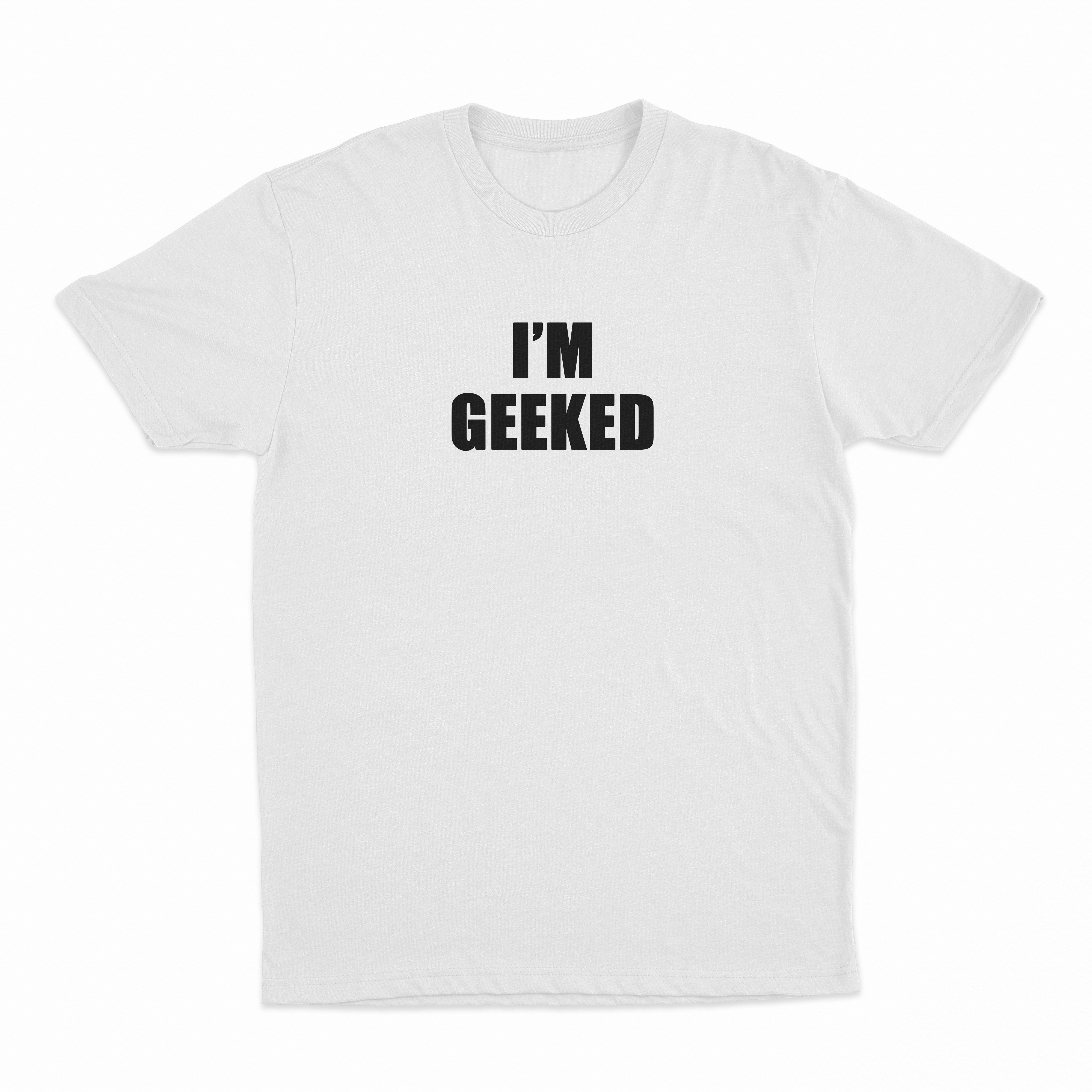 I'm Geeked T-Shirt