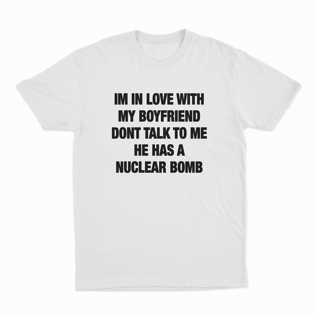 I'm In Love With My Boyfriend Don't Talk To Me He Has A Nuclear Bomb T-Shirt