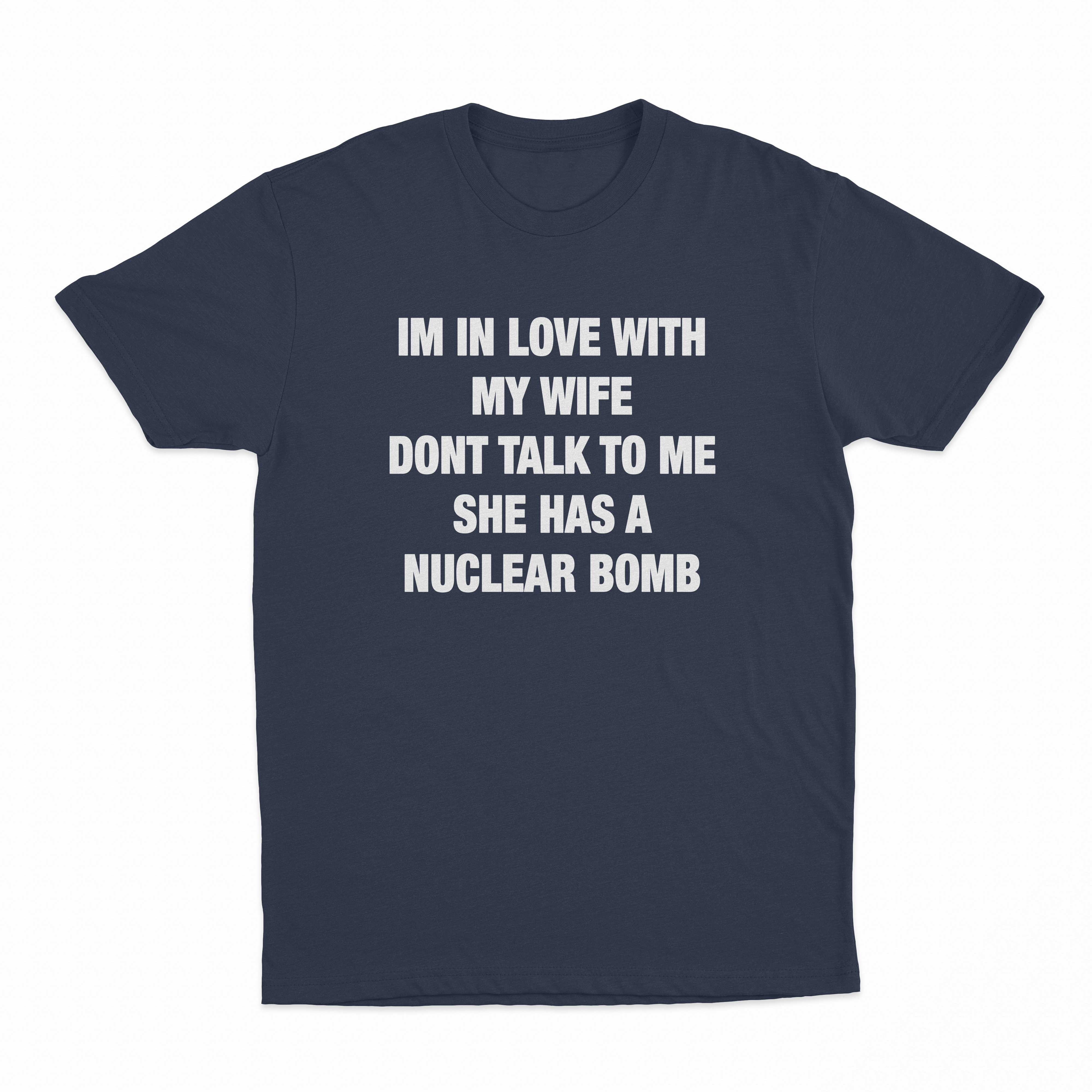 I'm In Love With My Wife Don't Talk To Me She Has A Nuclear Bomb T-Shirt