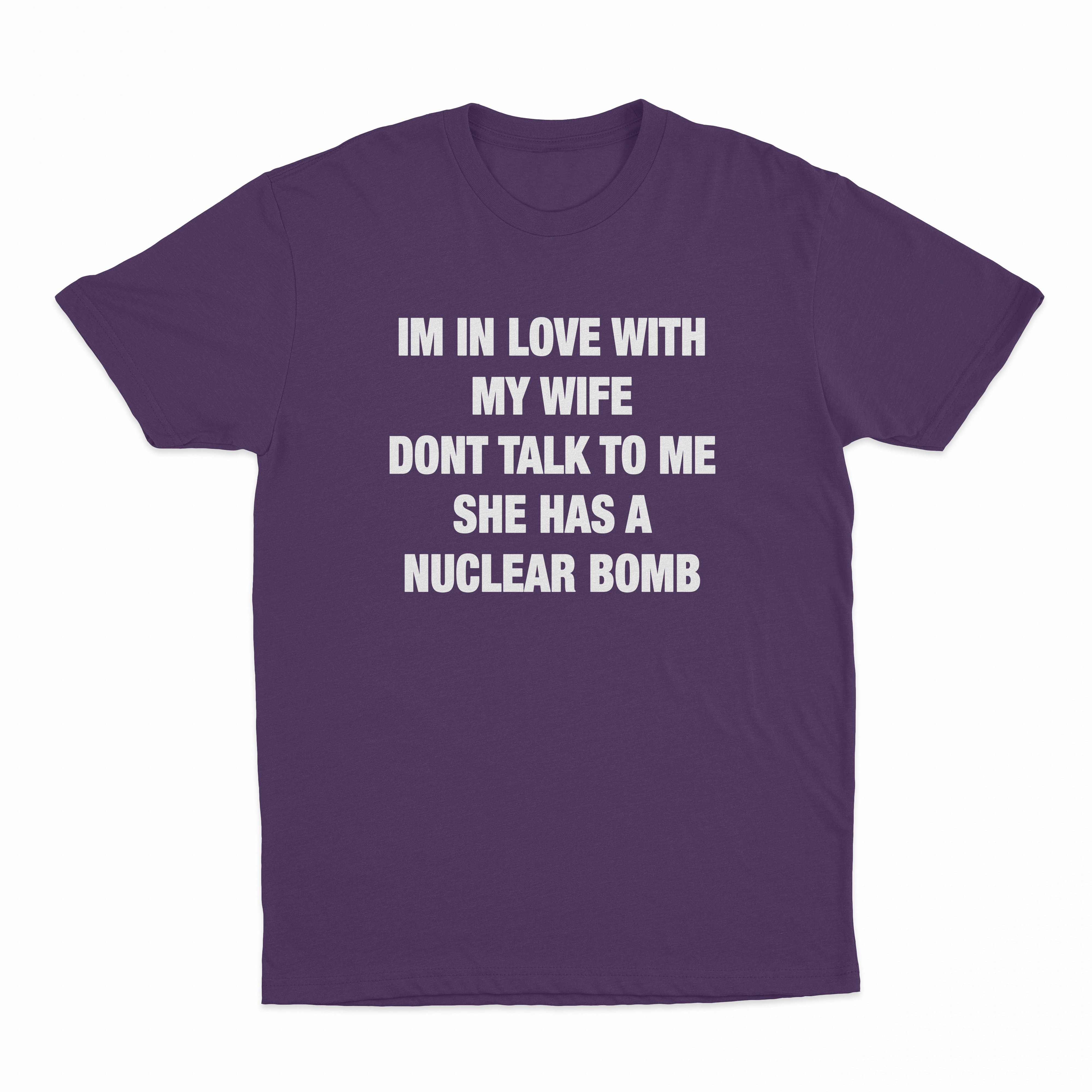 I'm In Love With My Wife Don't Talk To Me She Has A Nuclear Bomb T-Shirt