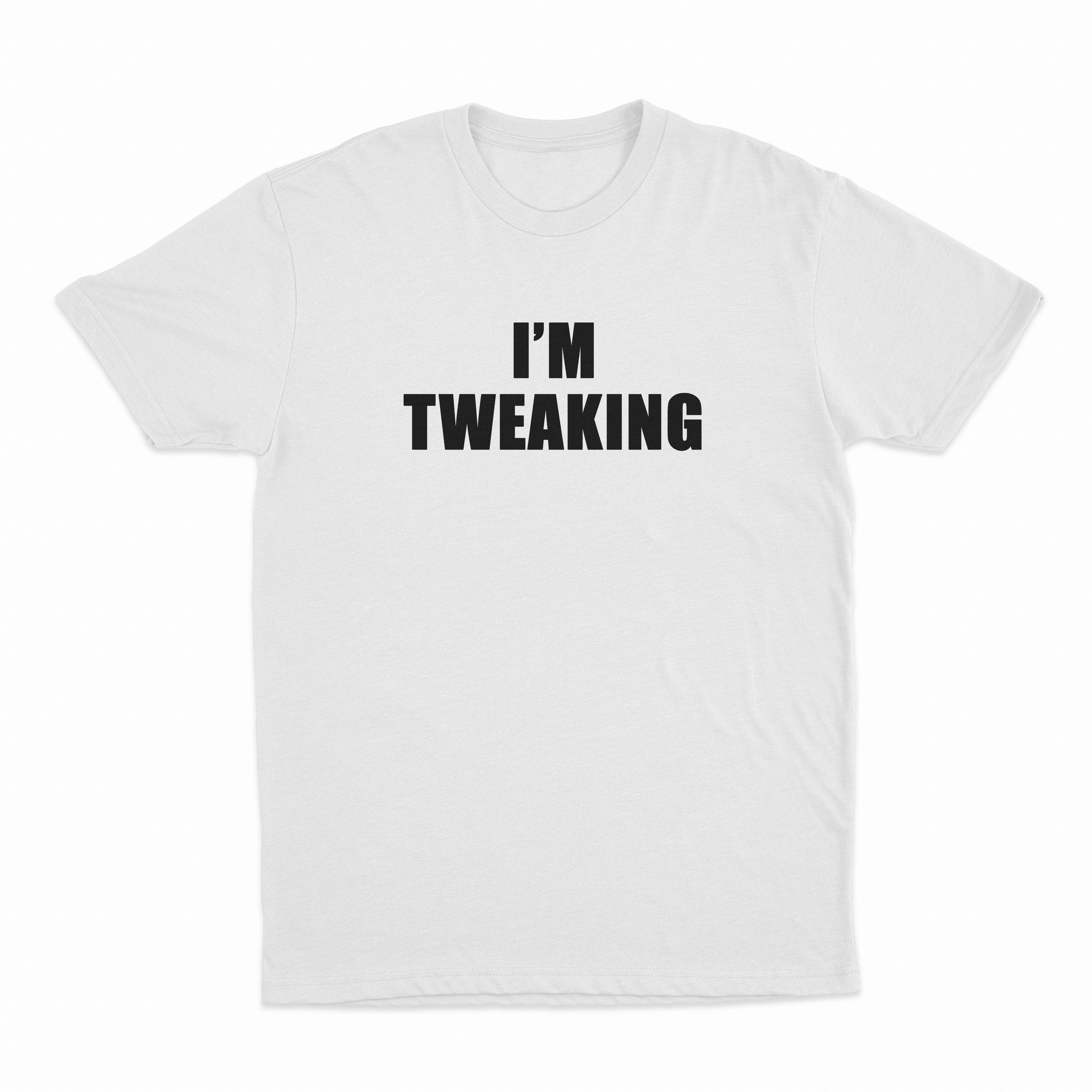 I'm Tweaking T-Shirt