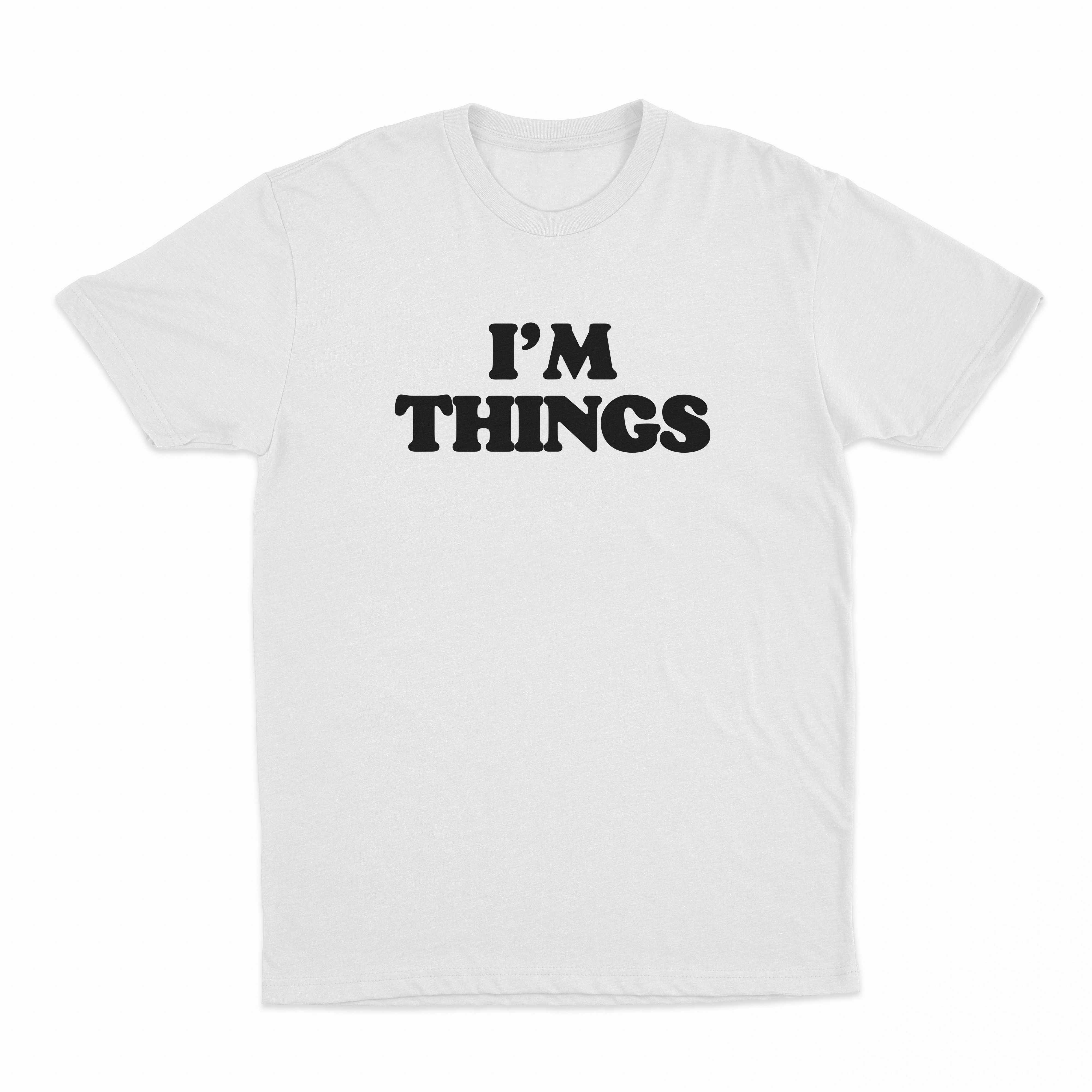 I’m Things T-Shirt