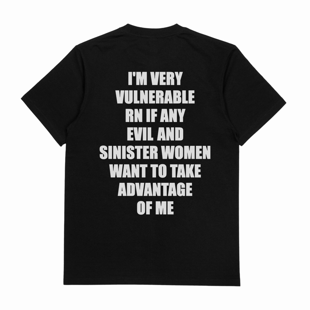 I'm Very Vulnerable RN If Any Evil And Sinister Women Want To Take Advantage Of Me T-Shirt (Backprint)