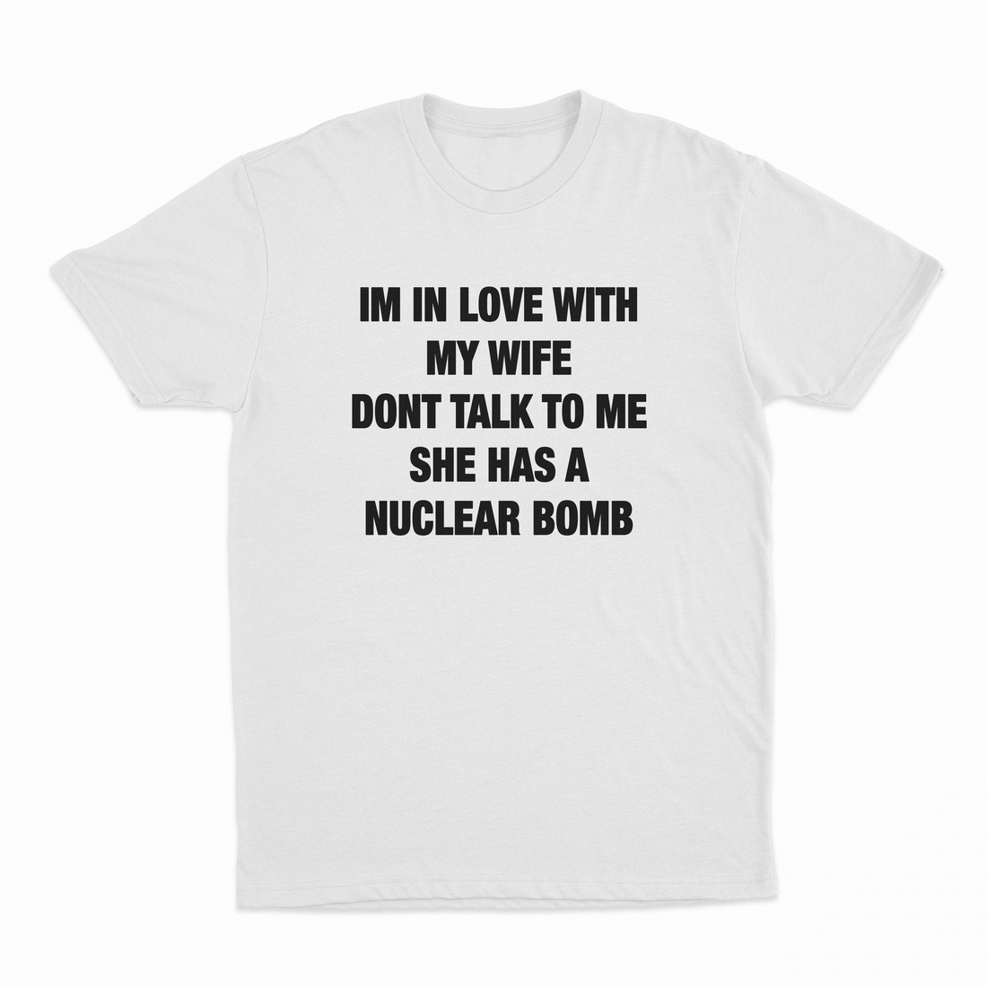 I'm In Love With My Wife Don't Talk To Me She Has A Nuclear Bomb T-Shirt