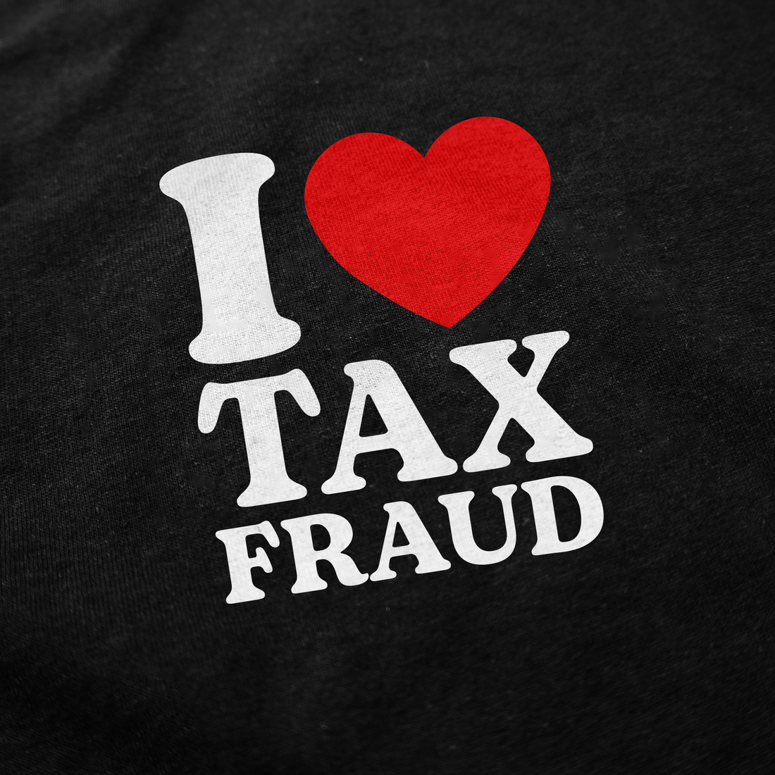 I Heart Tax Fraud T-Shirt