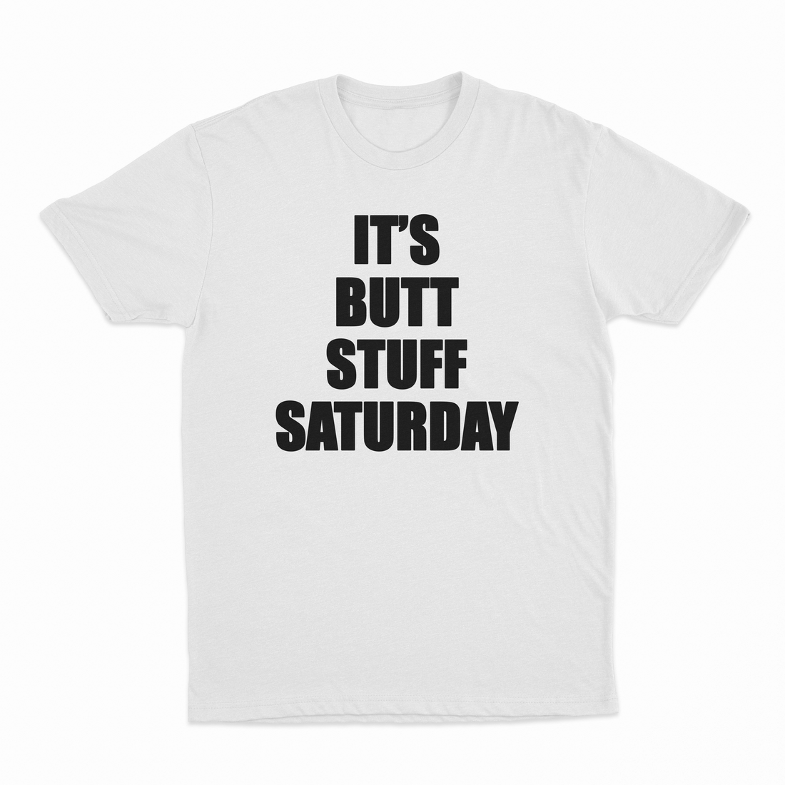It's Butt Stuff Saturday T-Shirt