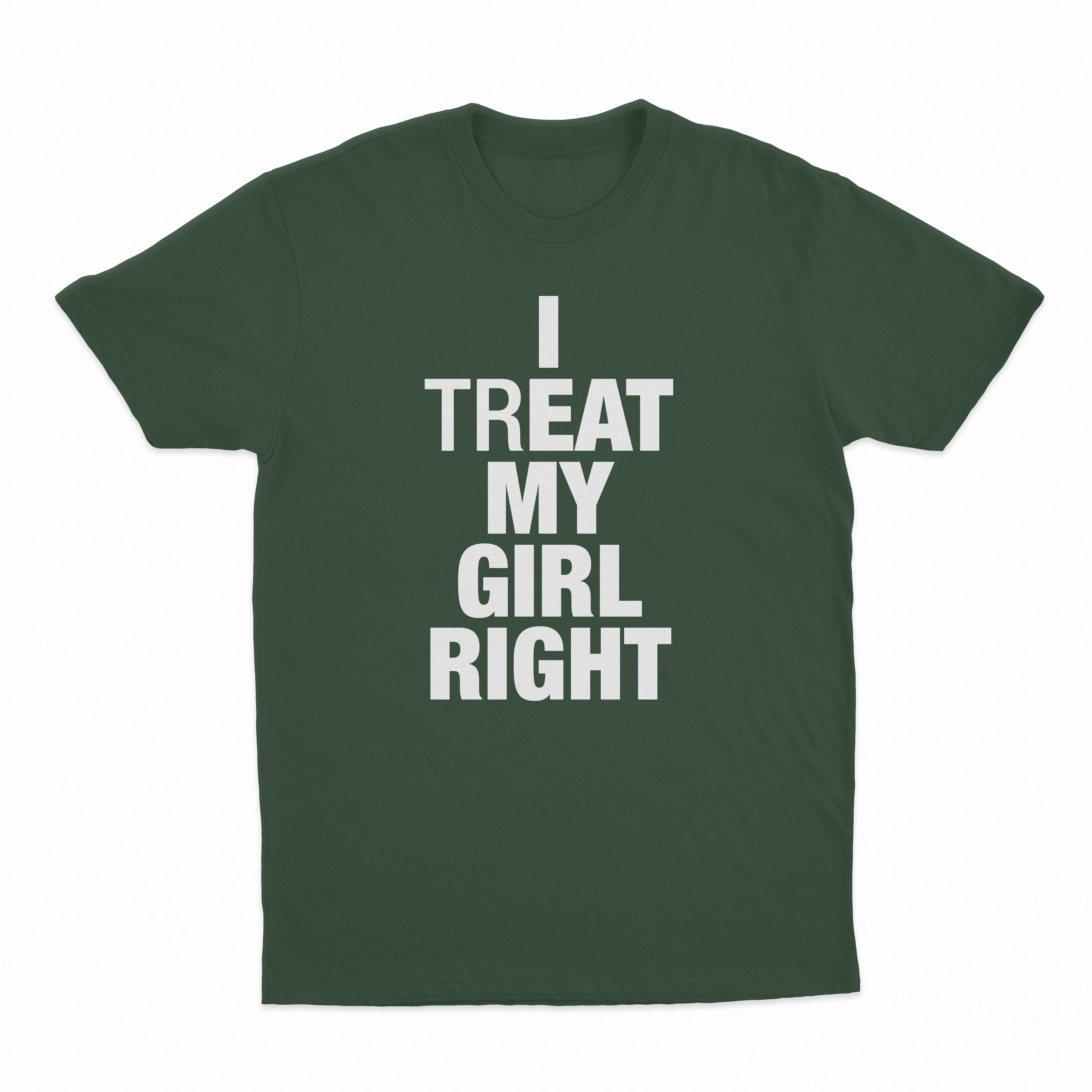 I Treat My Girl Right T-Shirt