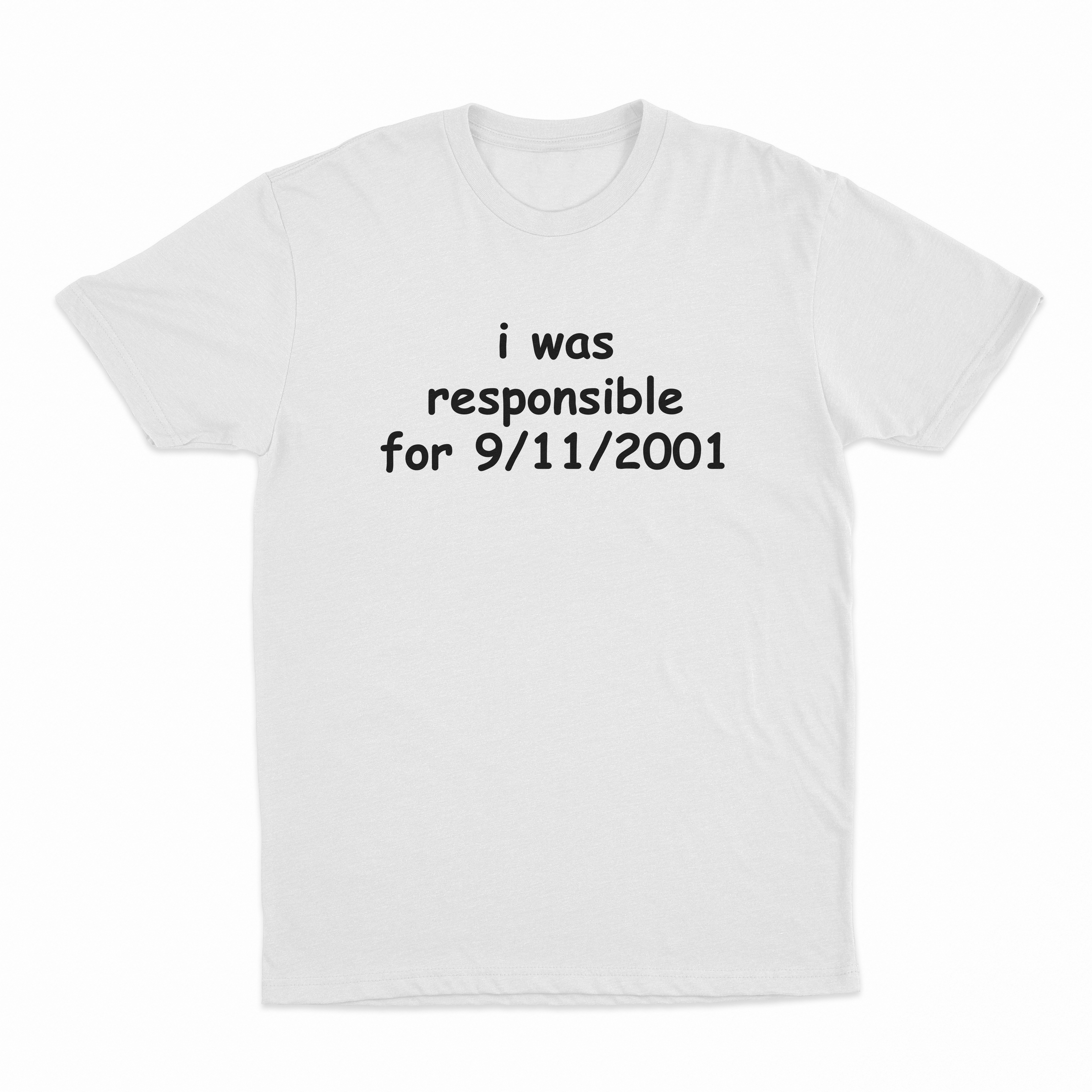 I Was Responsible For 9/11/2001 T-Shirt