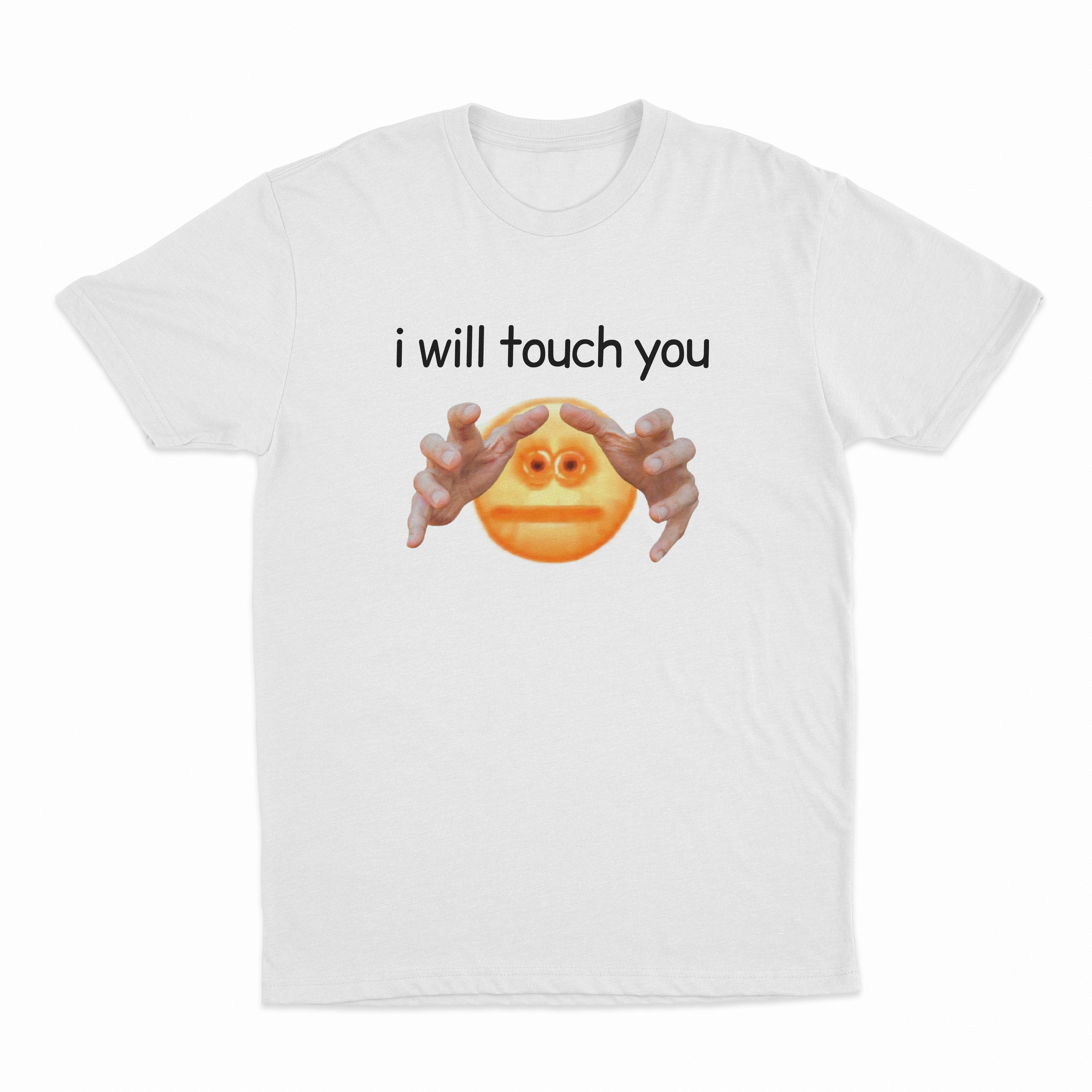 I Will Touch You T-Shirt