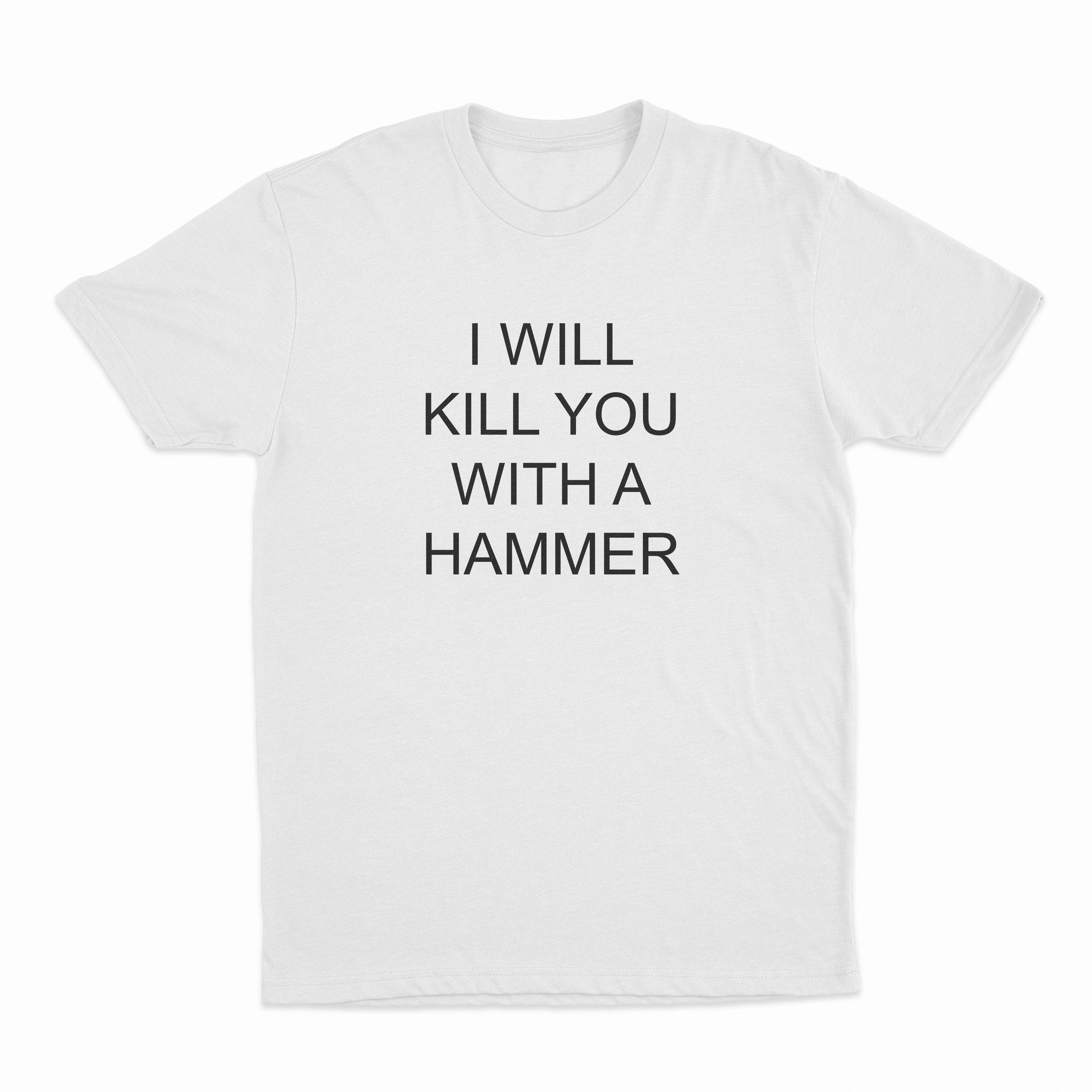 I Will Kill You With A Hammer T-Shirt