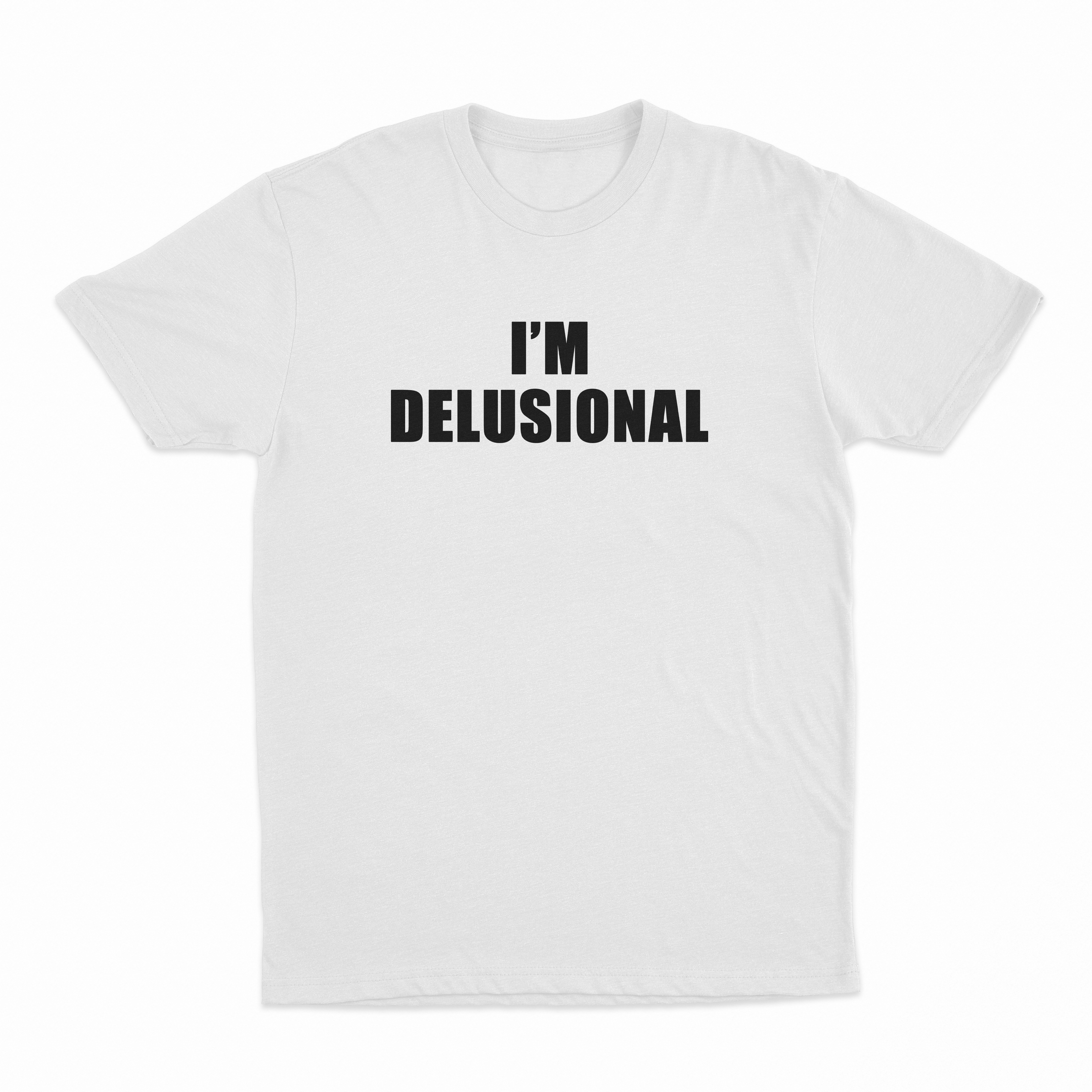 I'm Delusional T-Shirt