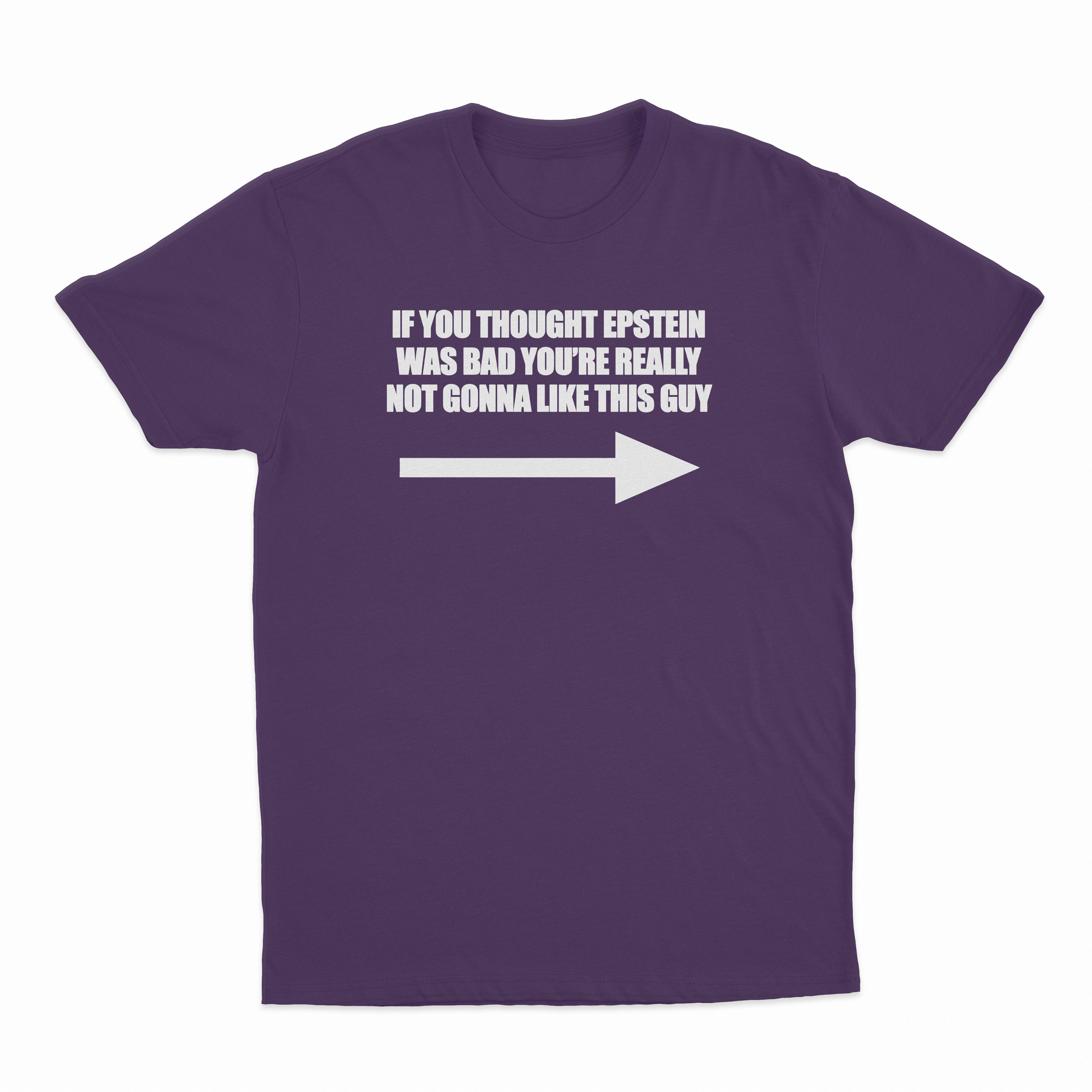 If You Though Epstein Was Bad You're Really Not Gonna Like This Guy T-Shirt