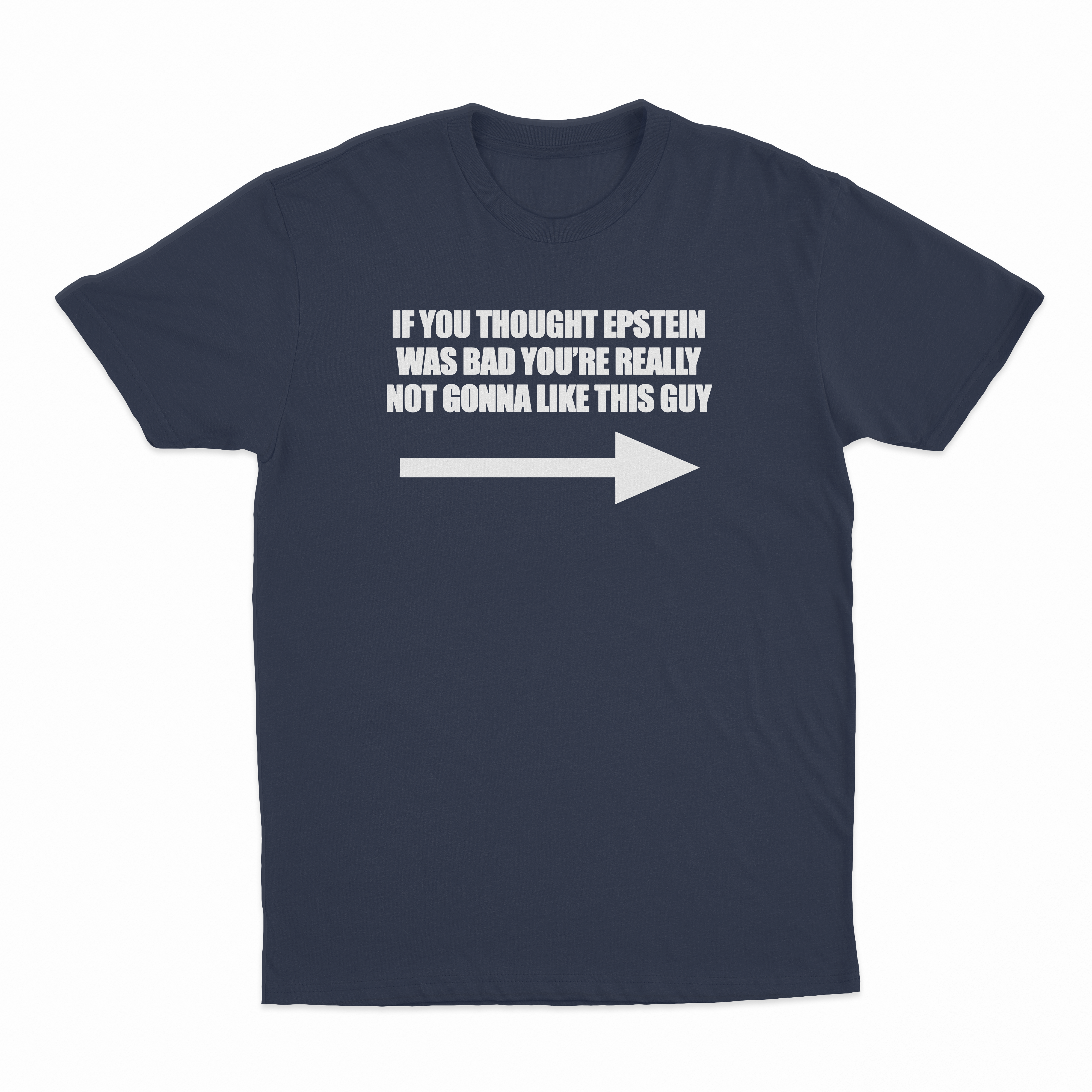 If You Though Epstein Was Bad You're Really Not Gonna Like This Guy T-Shirt