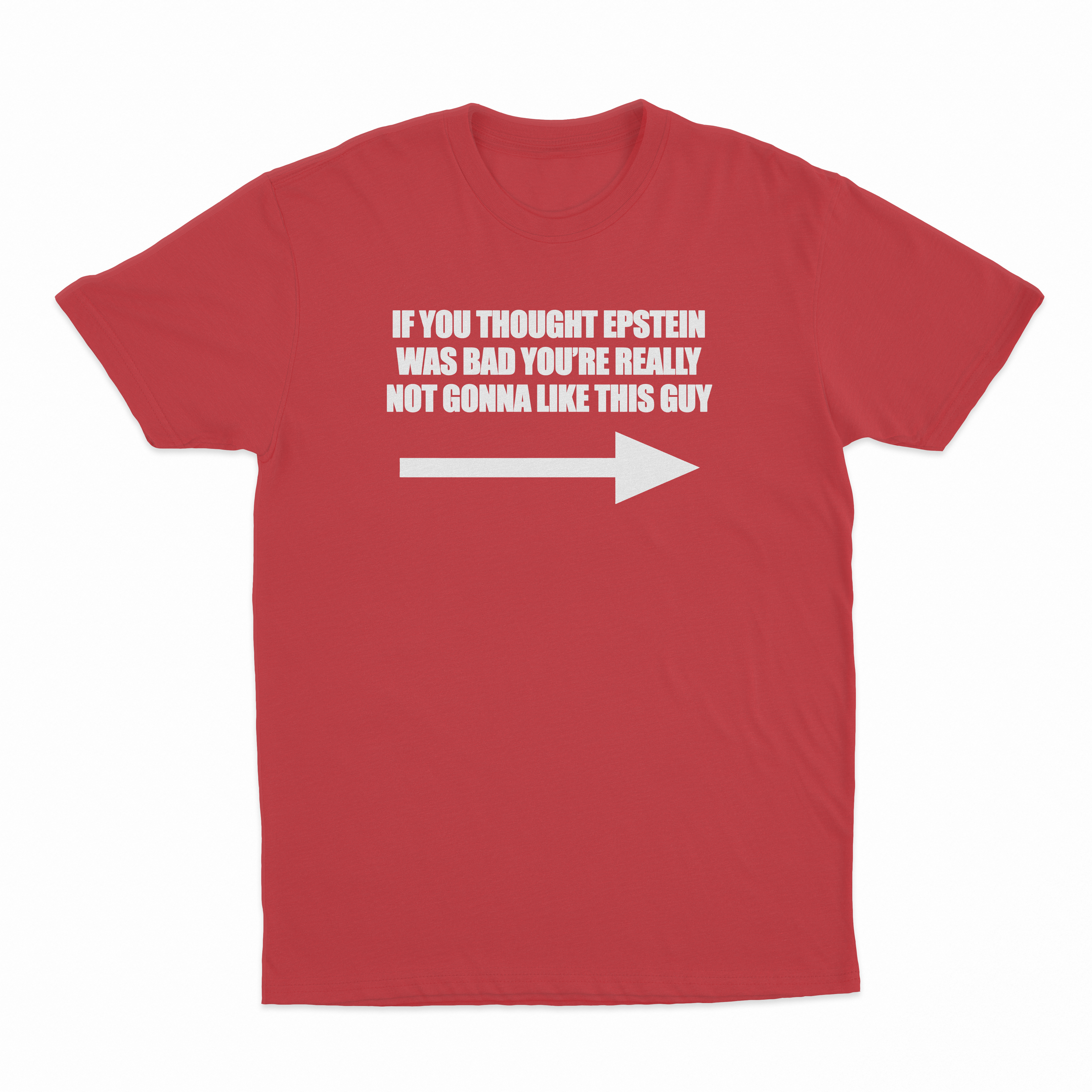 If You Though Epstein Was Bad You're Really Not Gonna Like This Guy T-Shirt