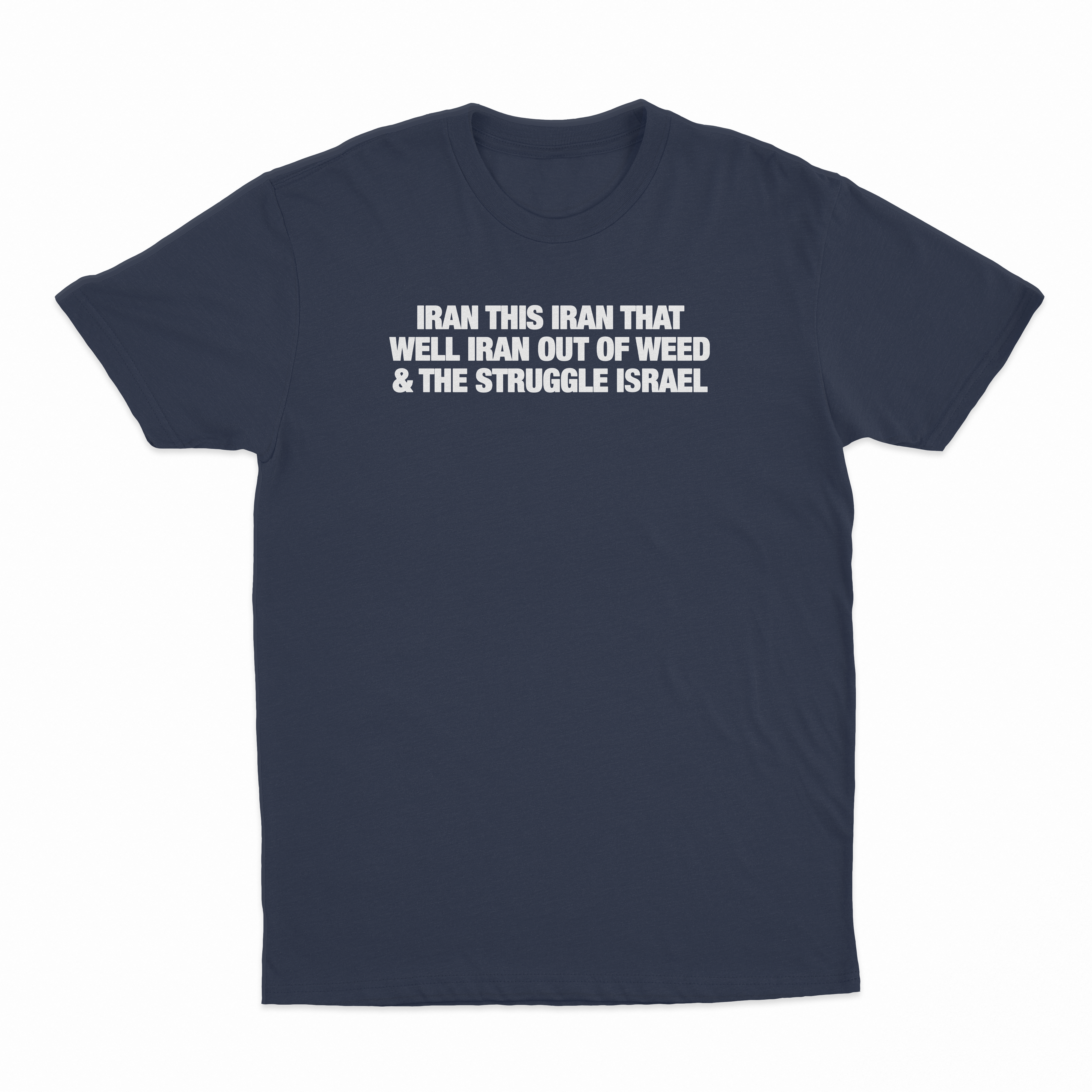 Iran This Iran That Well Iran Out Of Weed & The Struggle Israel T-Shirt