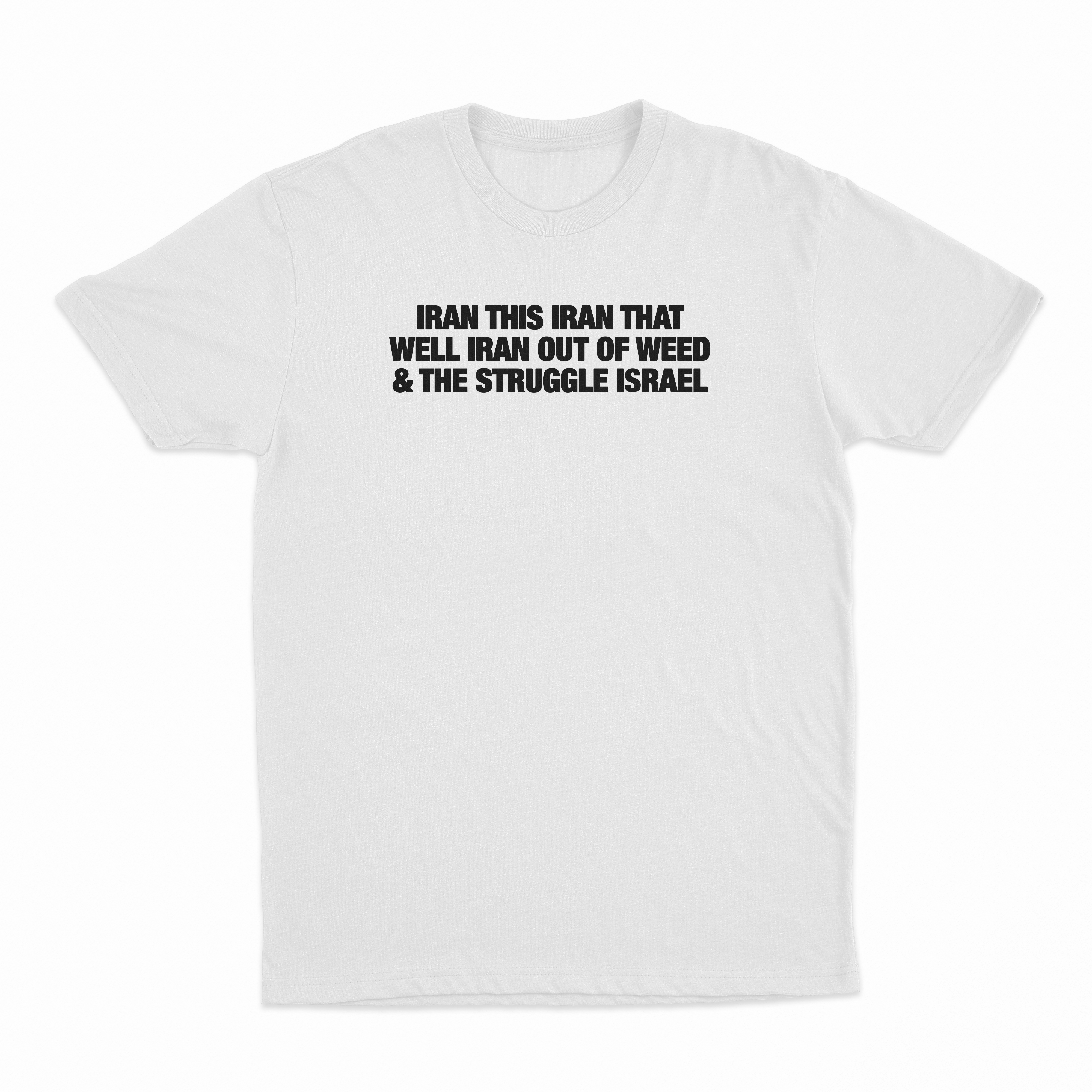 Iran This Iran That Well Iran Out Of Weed & The Struggle Israel T-Shirt