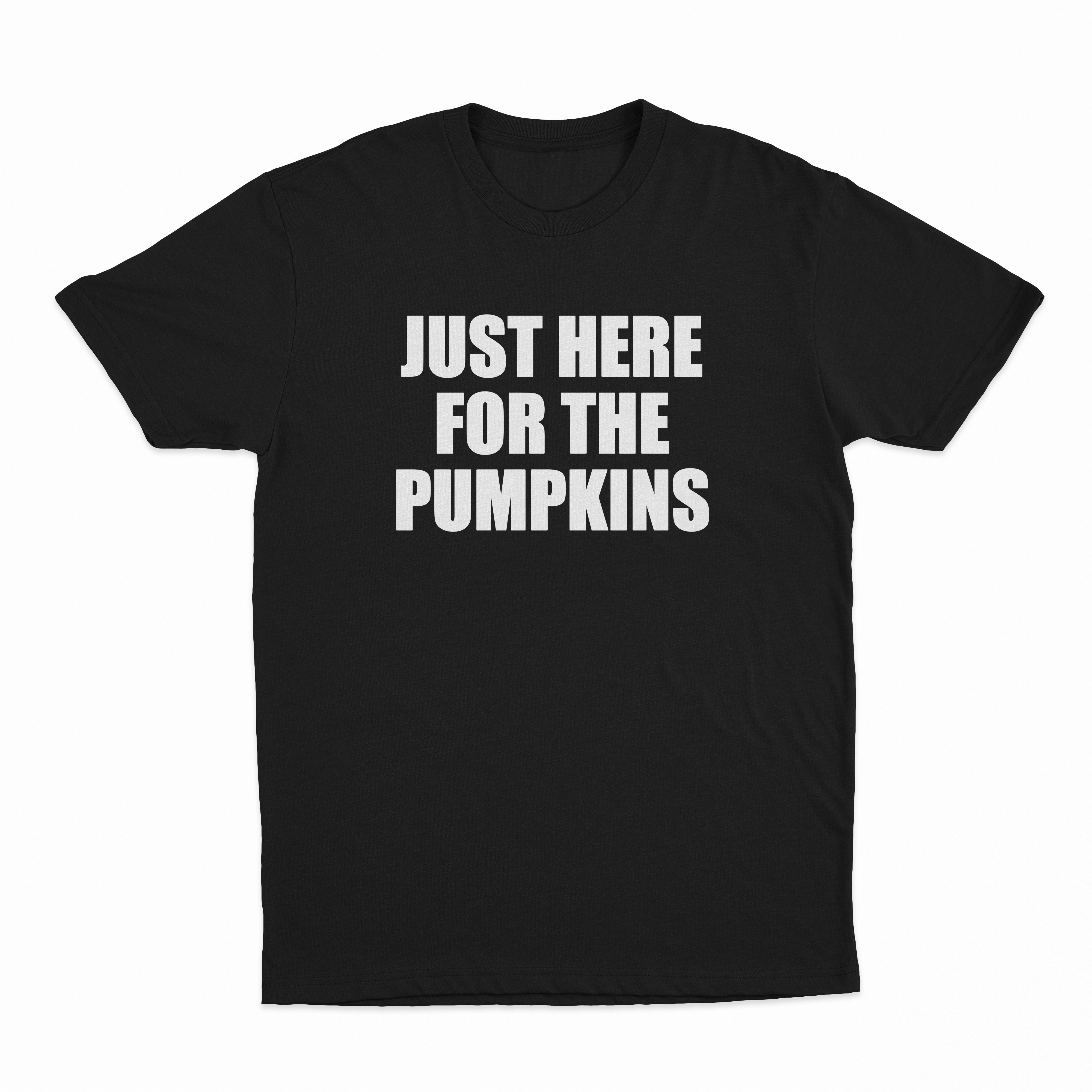 Just Here For The Pumpkins T-Shirt