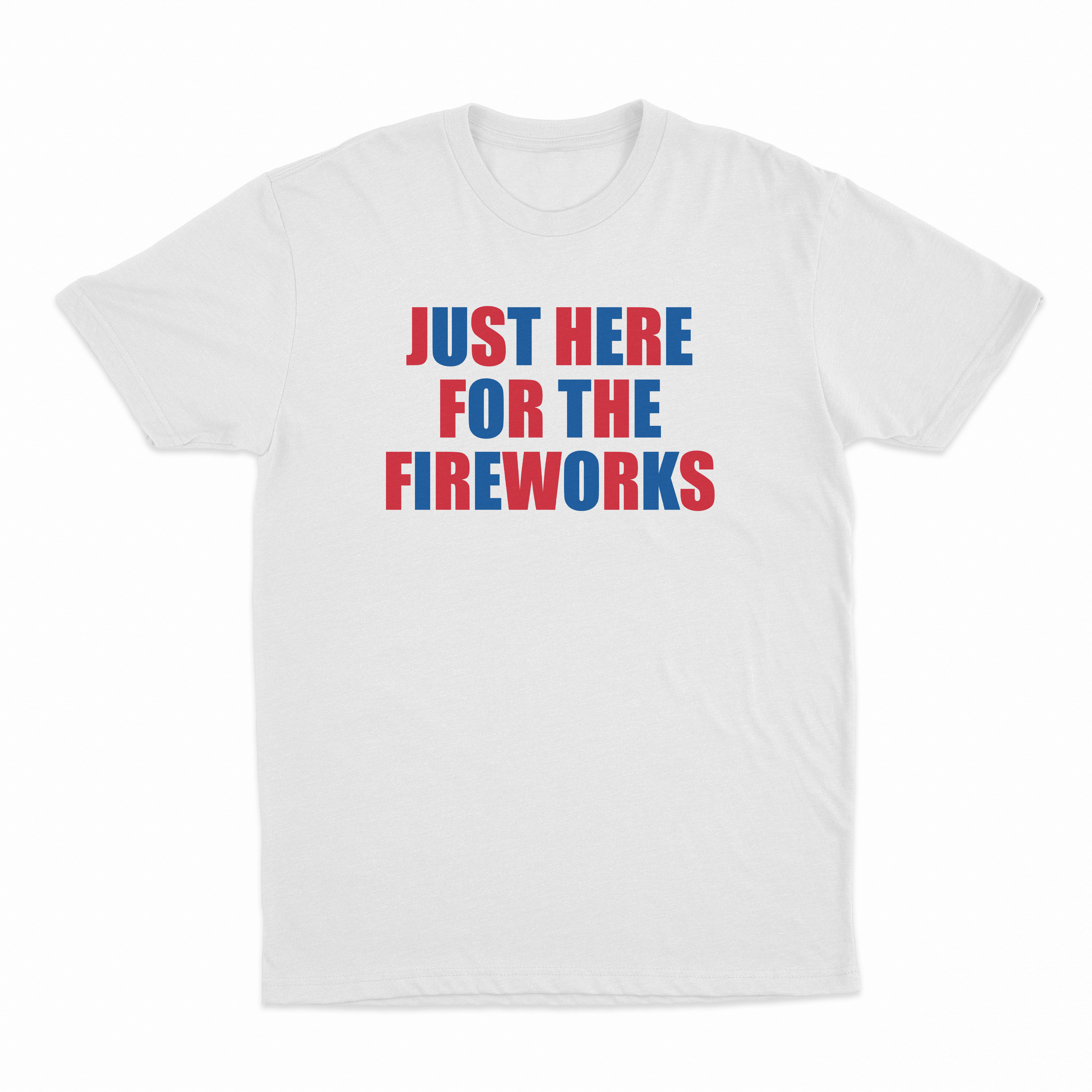 Just Here For The Fireworks T-Shirt