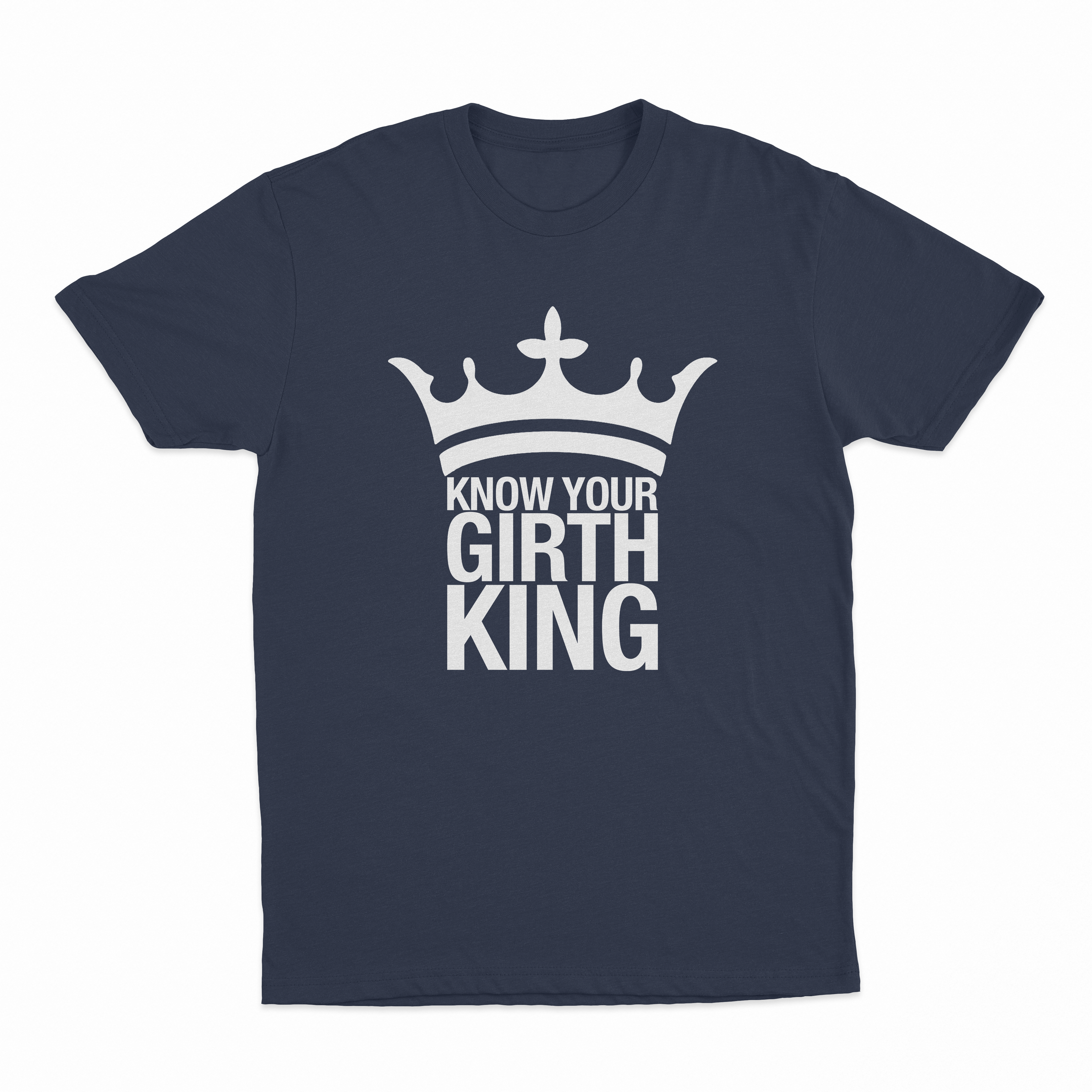 Know Your Girth King T-Shirt
