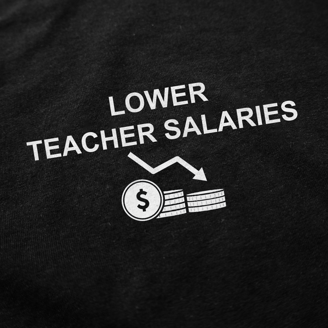 Lower Teacher Salaries T-Shirt