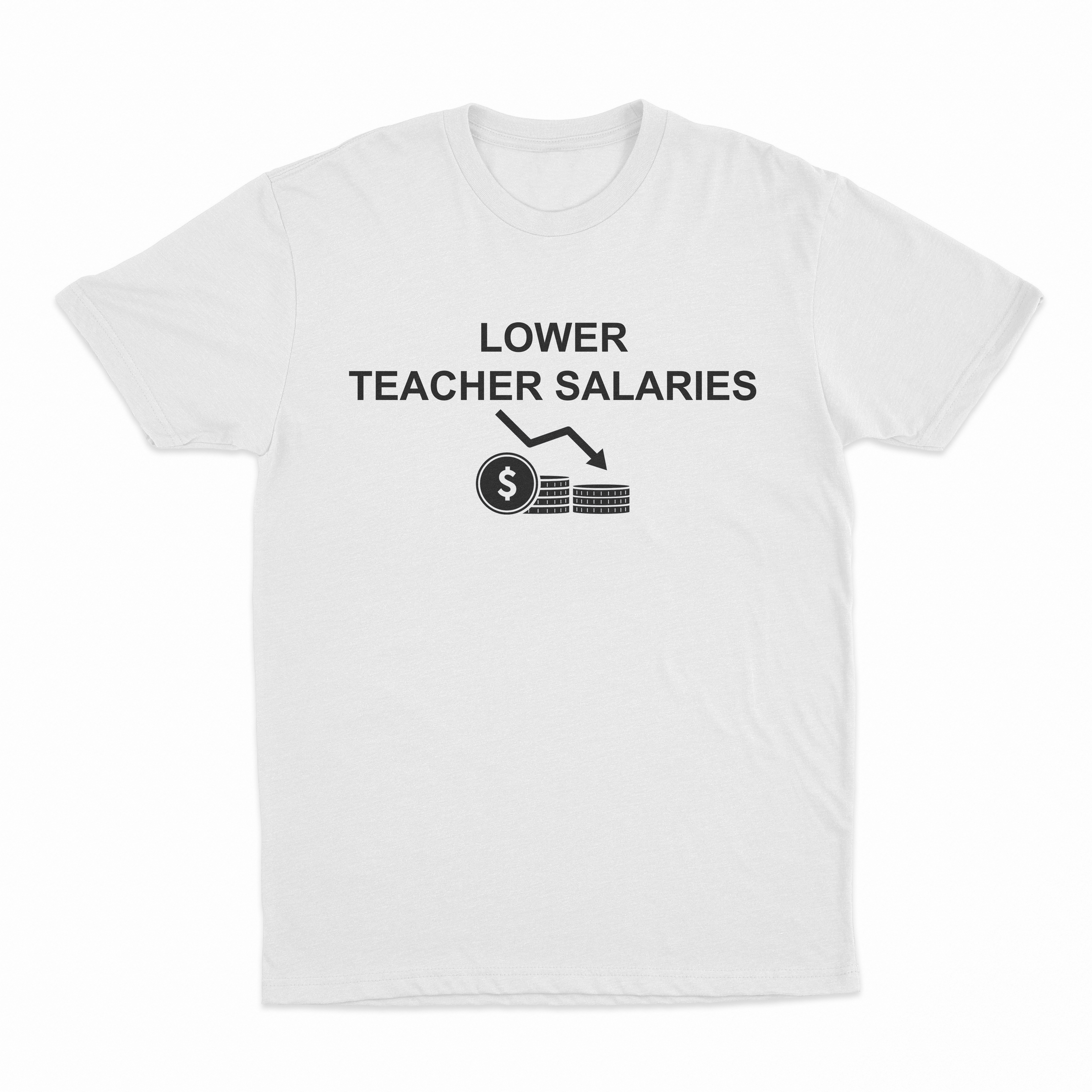 Lower Teacher Salaries T-Shirt