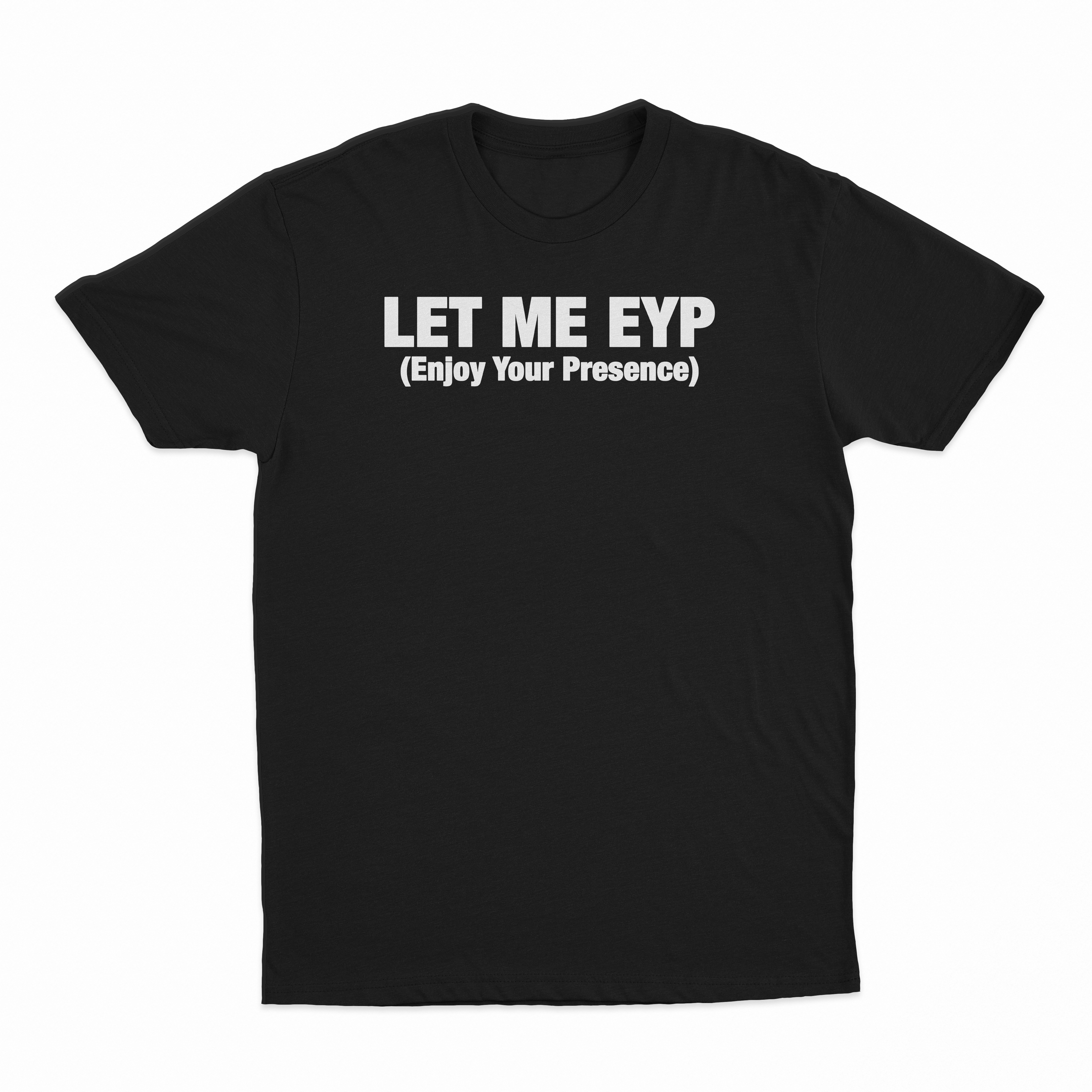 Let Me EYP T-Shirt