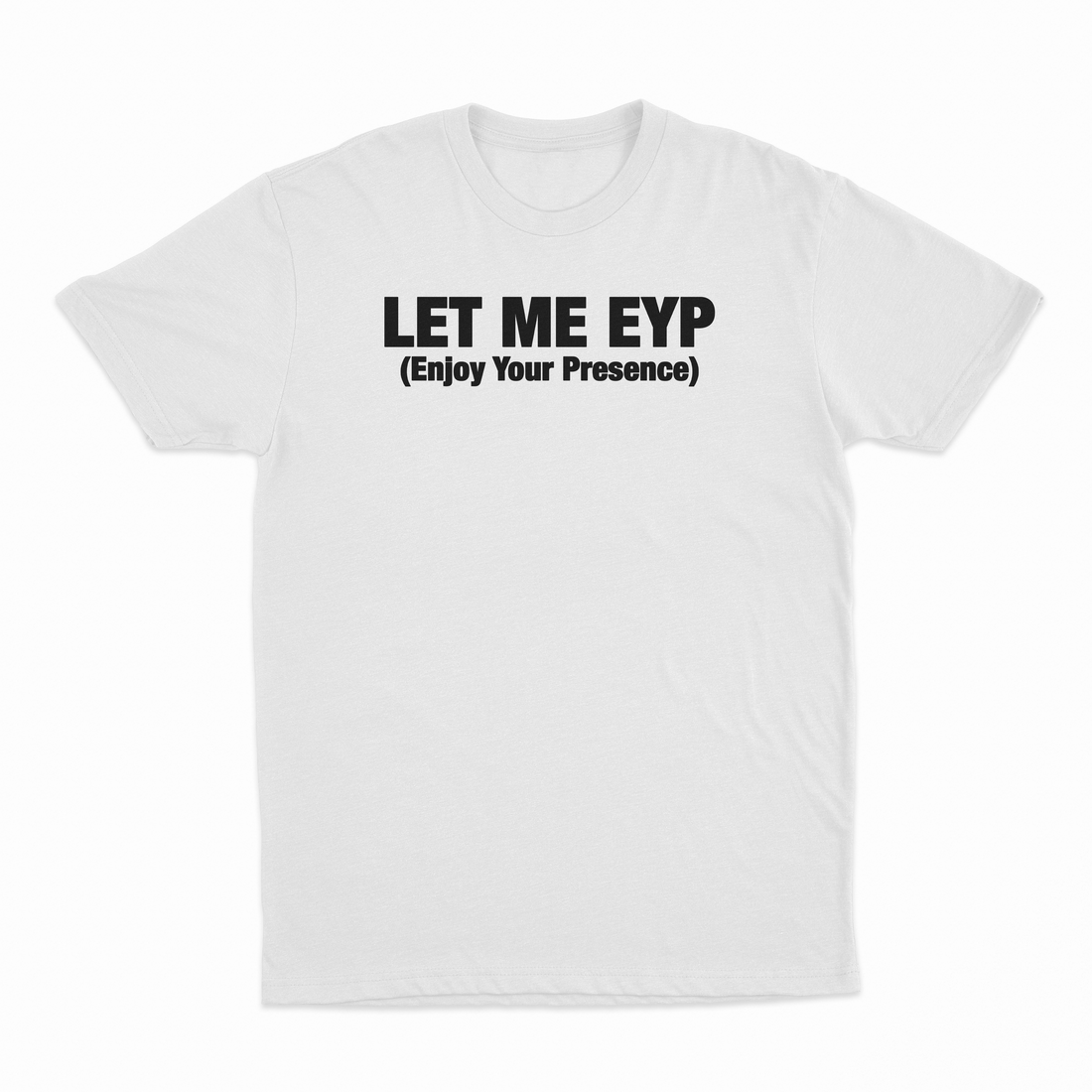 Let Me EYP T-Shirt