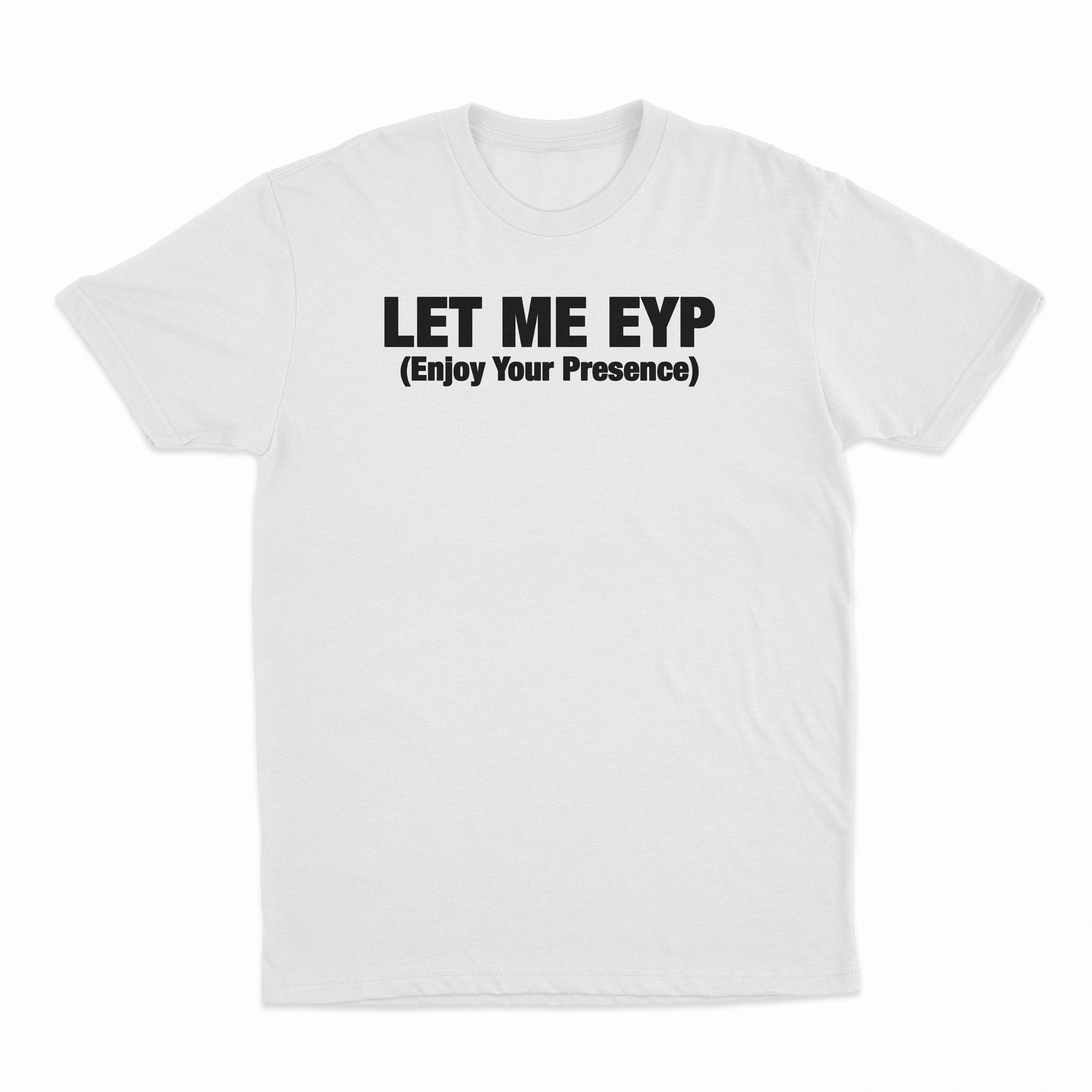 Let Me EYP T-Shirt
