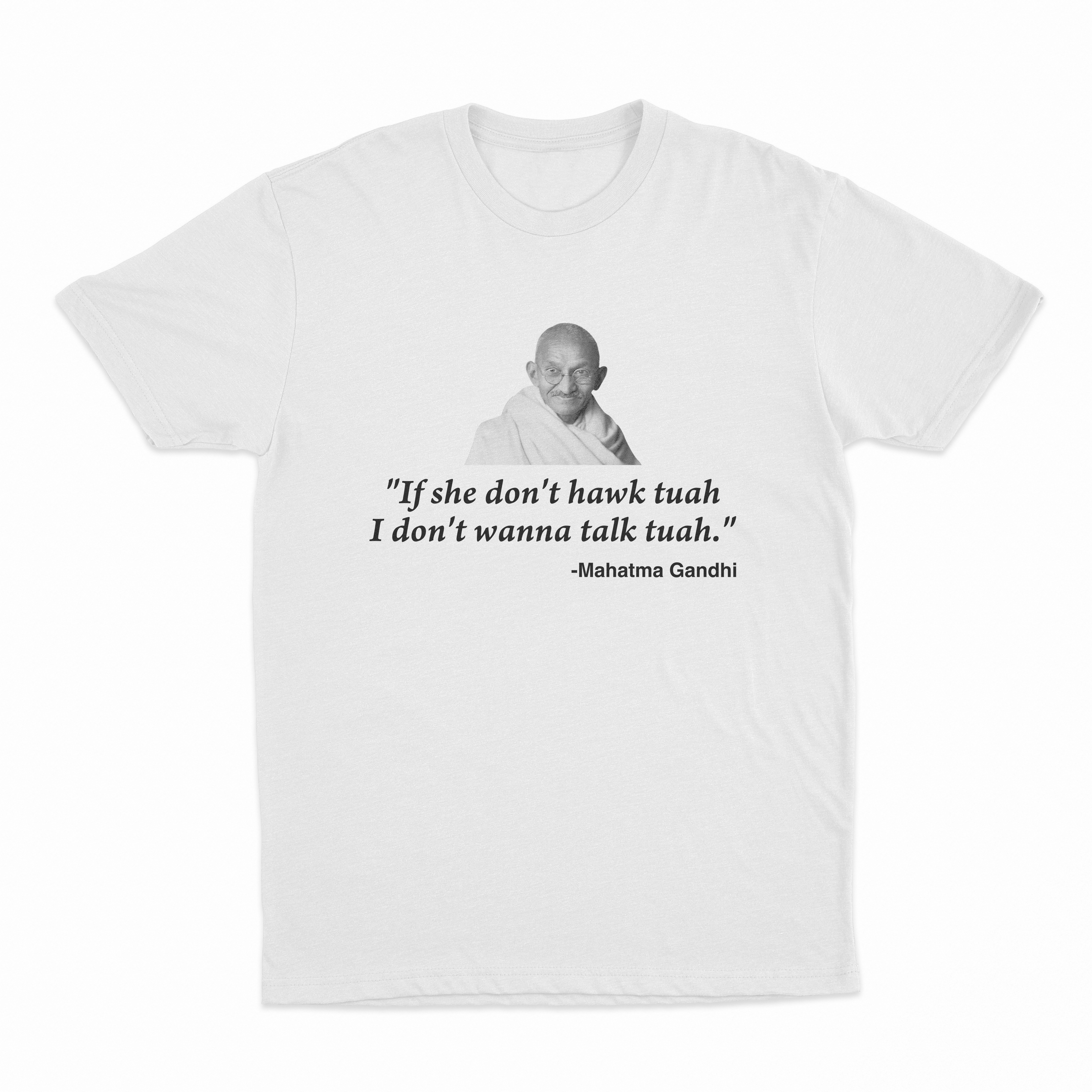 If She Don't Hawk Tuah I Don't Wanna Talk Tuah -Mahatma Gandhi T-Shirt