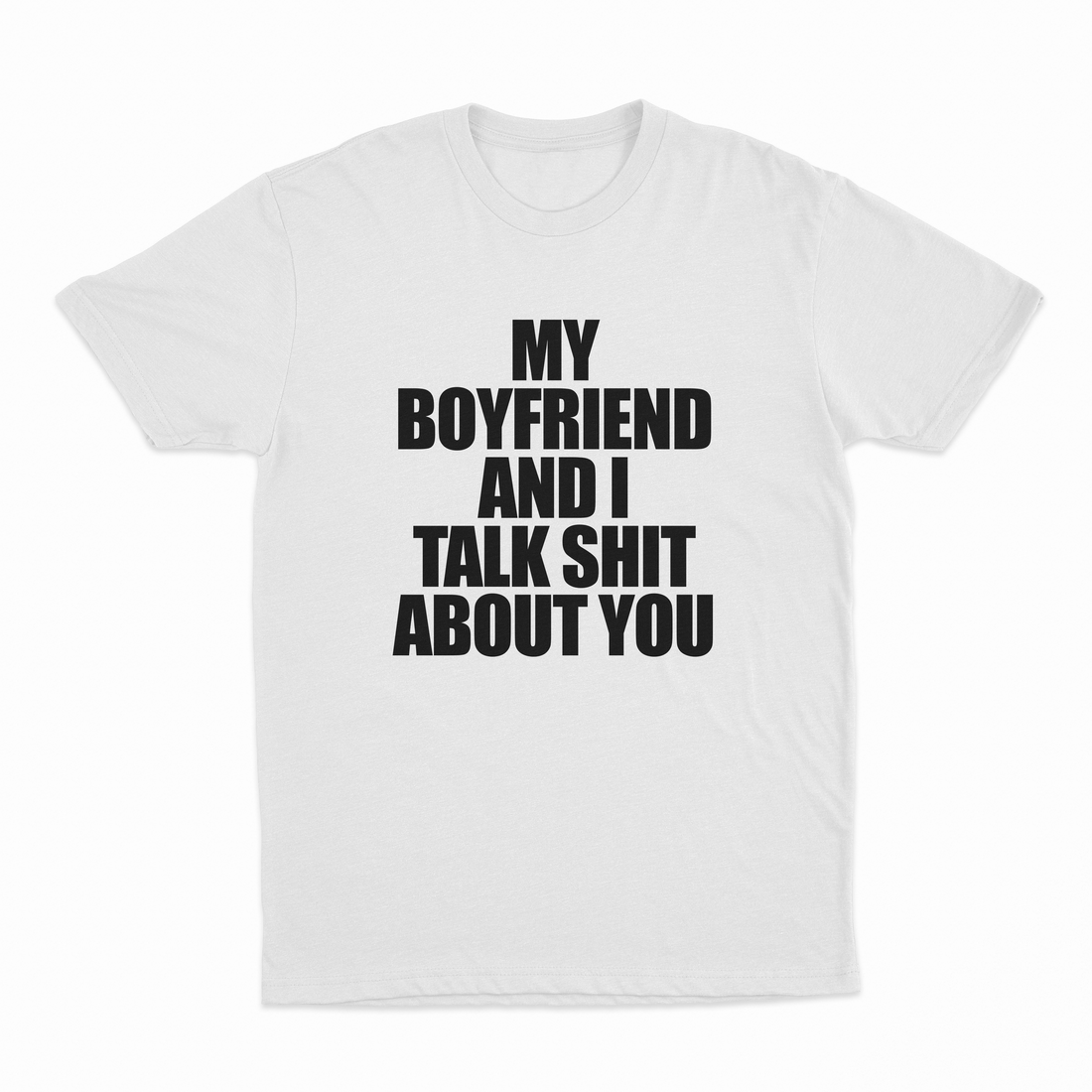 My Boyfriend And I Talk Shit About You T-Shirt