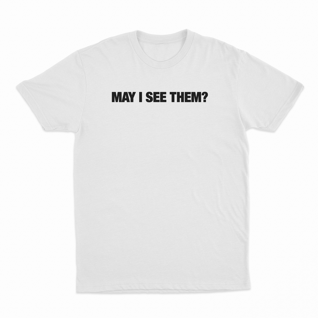 May i see them? T-Shirt