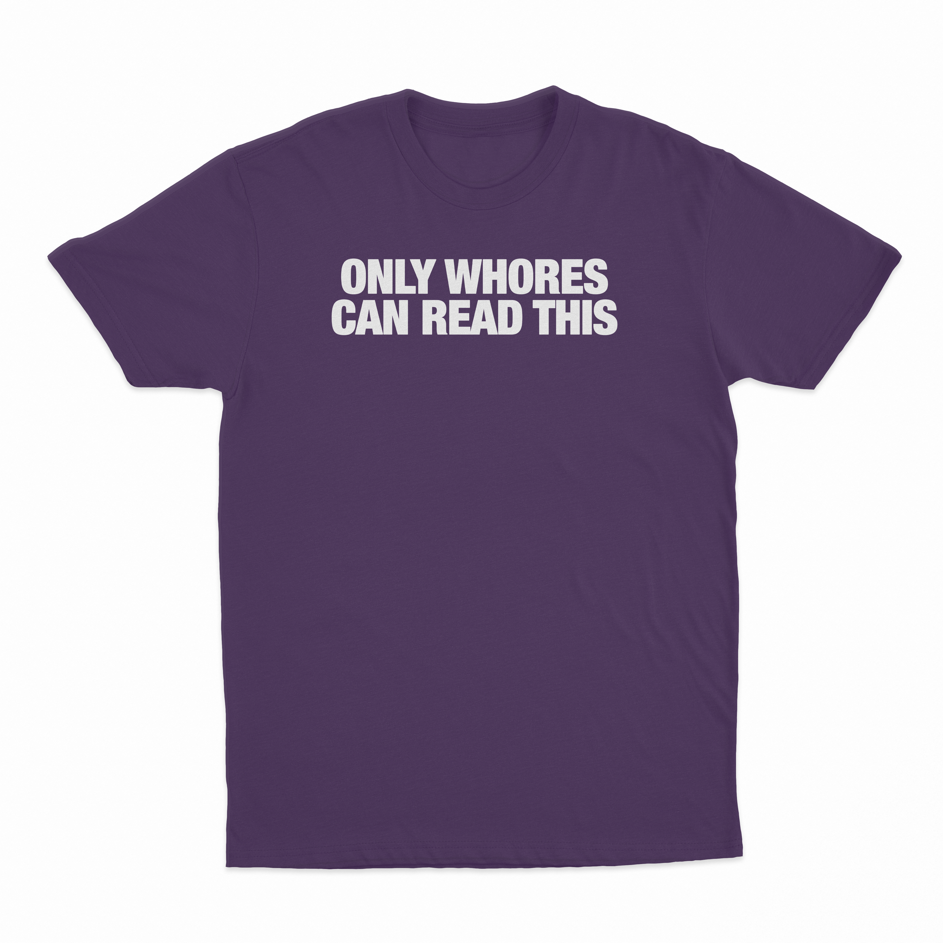Only Whores Can Read This T-Shirt