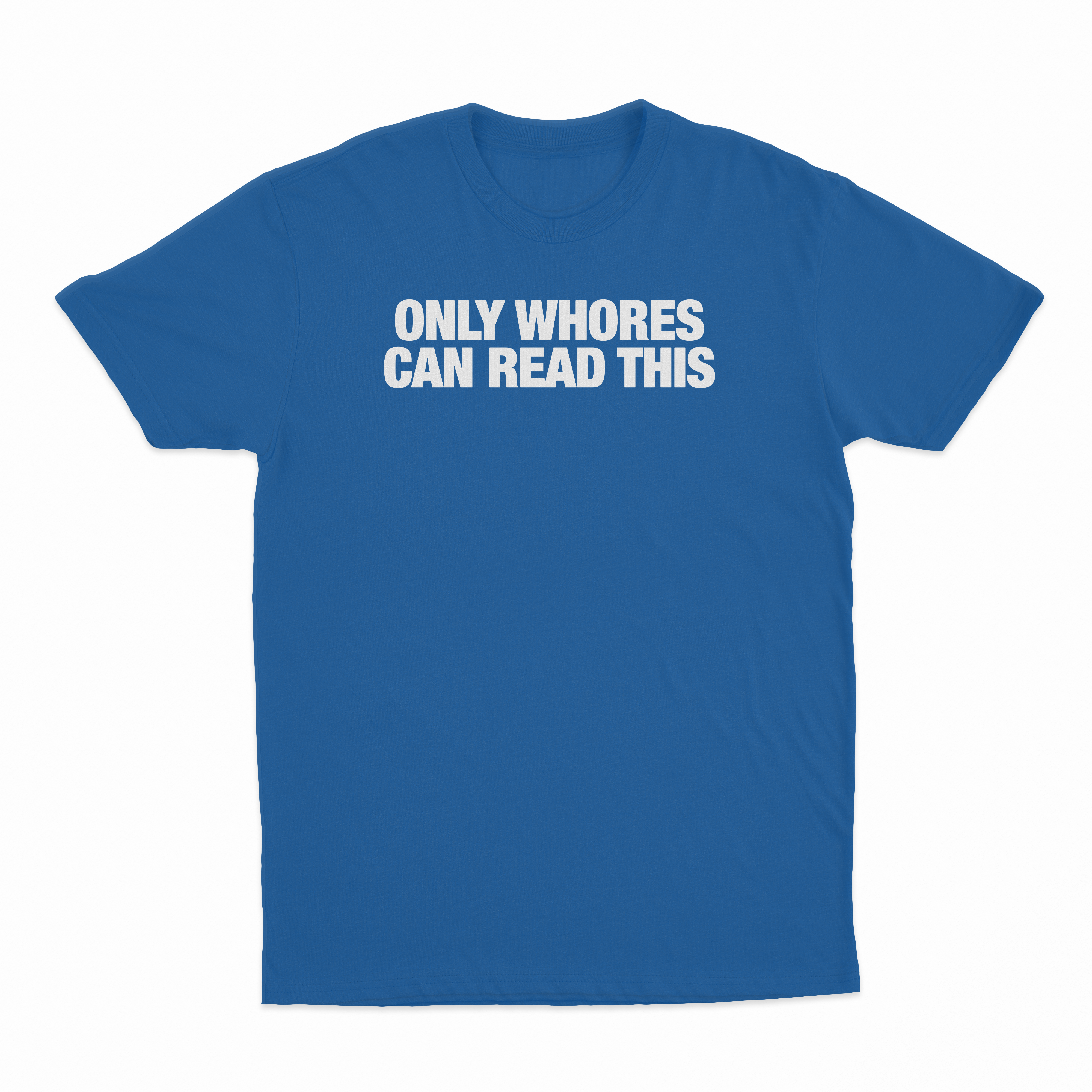 Only Whores Can Read This T-Shirt