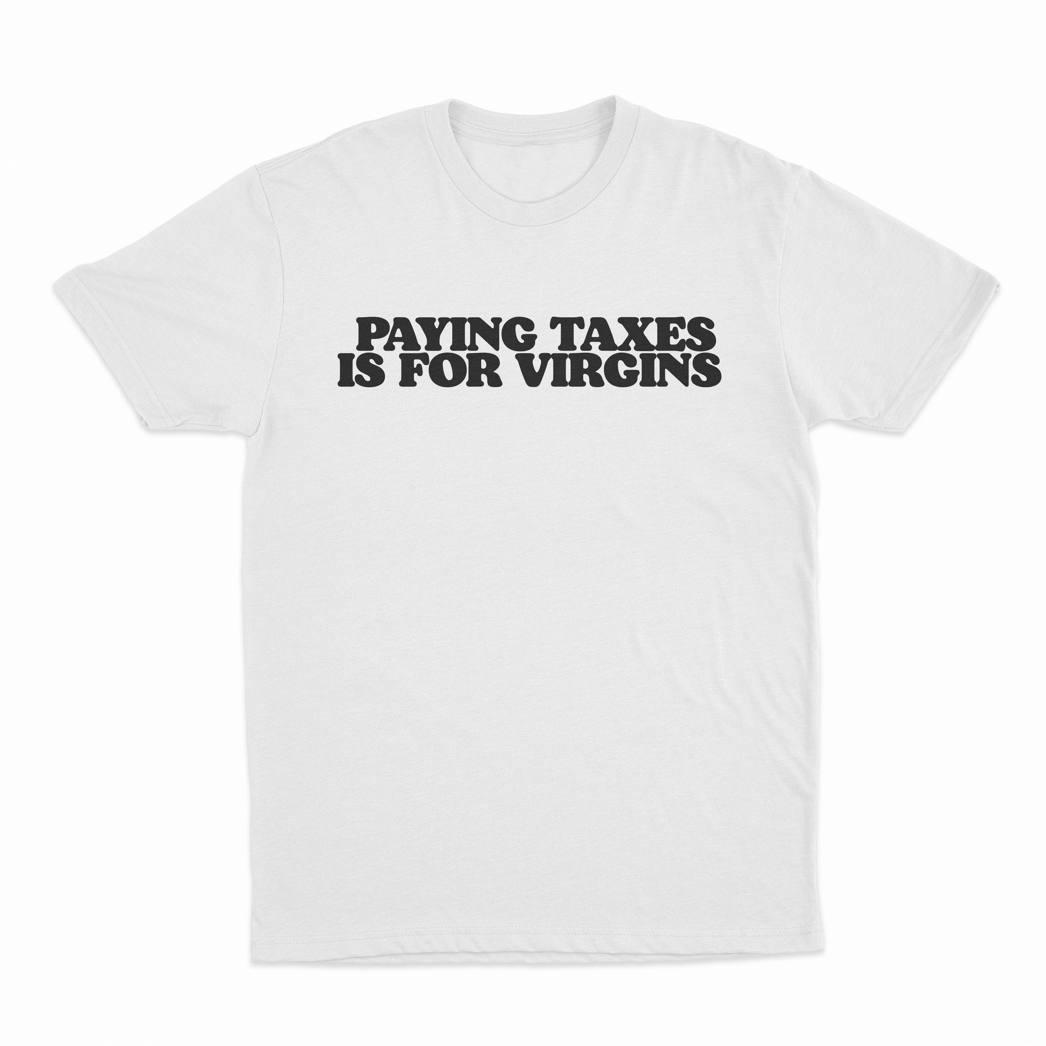Paying Taxes Is For Virgins T-Shirt